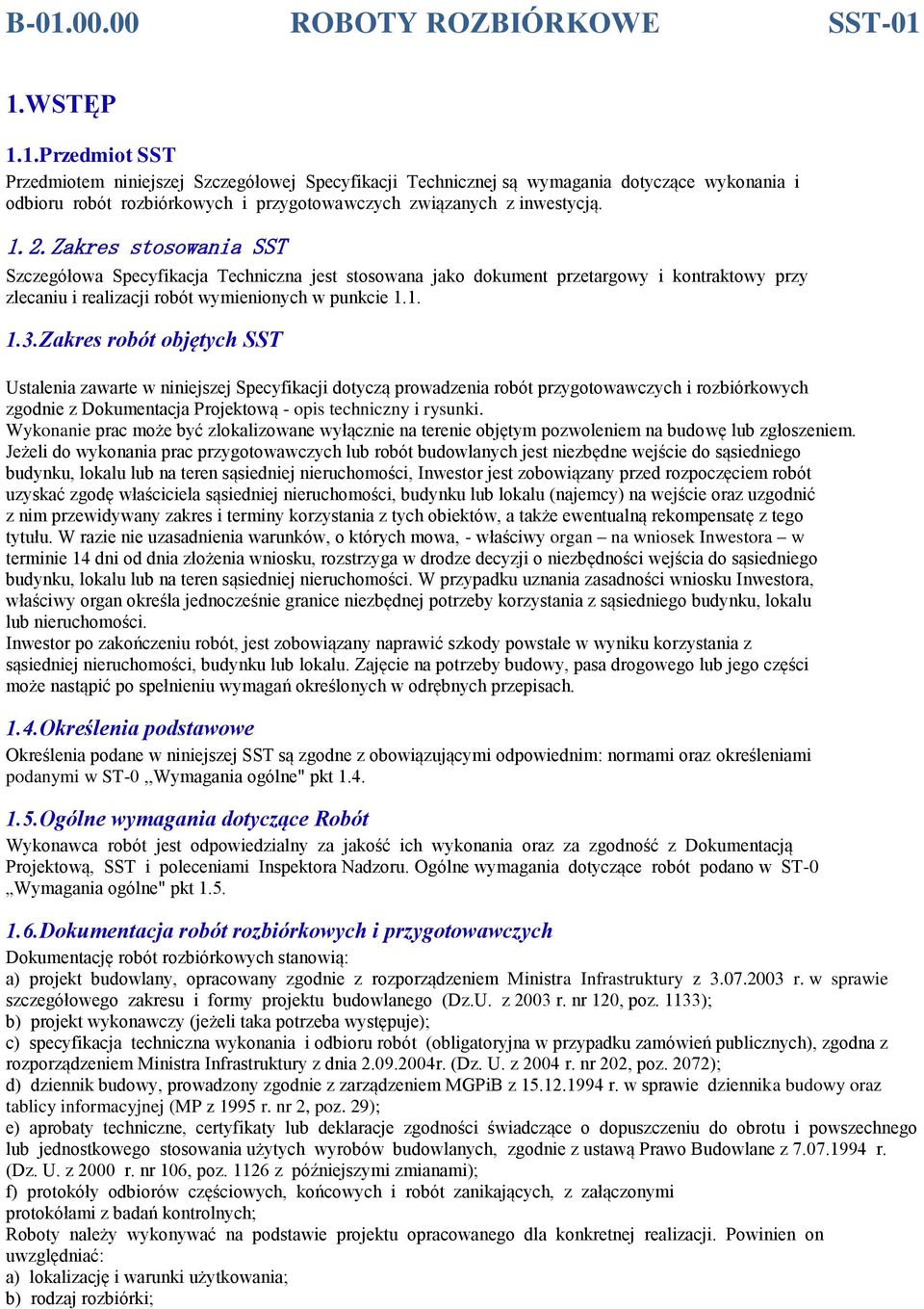 Zakres robót objętych SST Ustalenia zawarte w niniejszej Specyfikacji dotyczą prowadzenia robót przygotowawczych i rozbiórkowych zgodnie z Dokumentacja Projektową - opis techniczny i rysunki.