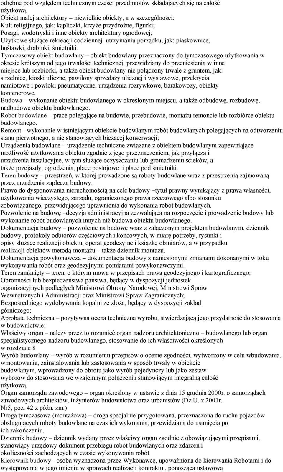 służące rekreacji codziennej utrzymaniu porządku, jak: piaskownice, huśtawki, drabinki, śmietniki.