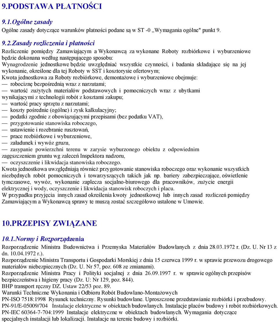 będzie uwzględniać wszystkie czynności, i badania składające się na jej wykonanie, określone dla tej Roboty w SST i kosztorysie ofertowym; Kwota jednostkowa za Roboty rozbiórkowe, demontażowe i