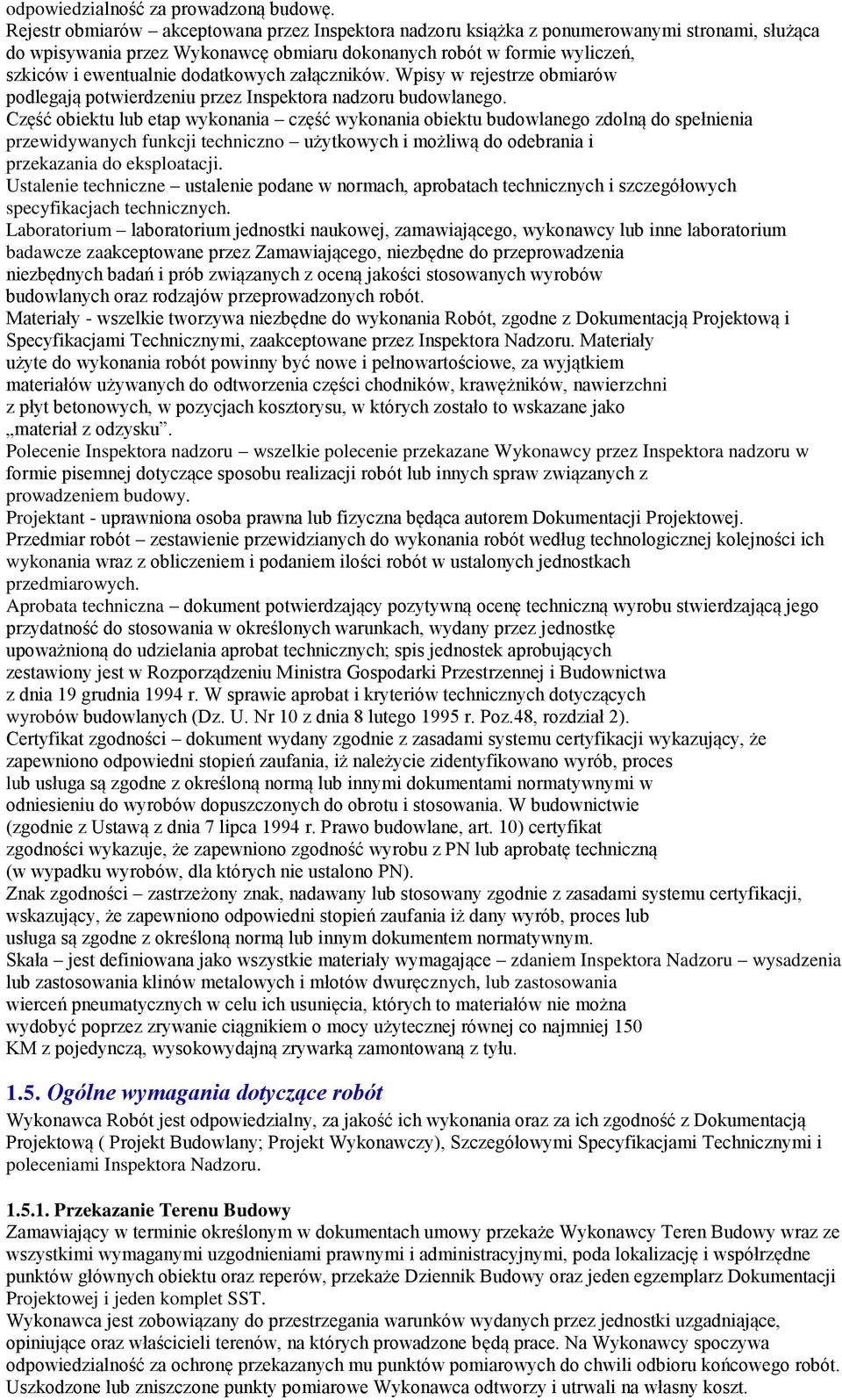 dodatkowych załączników. Wpisy w rejestrze obmiarów podlegają potwierdzeniu przez Inspektora nadzoru budowlanego.