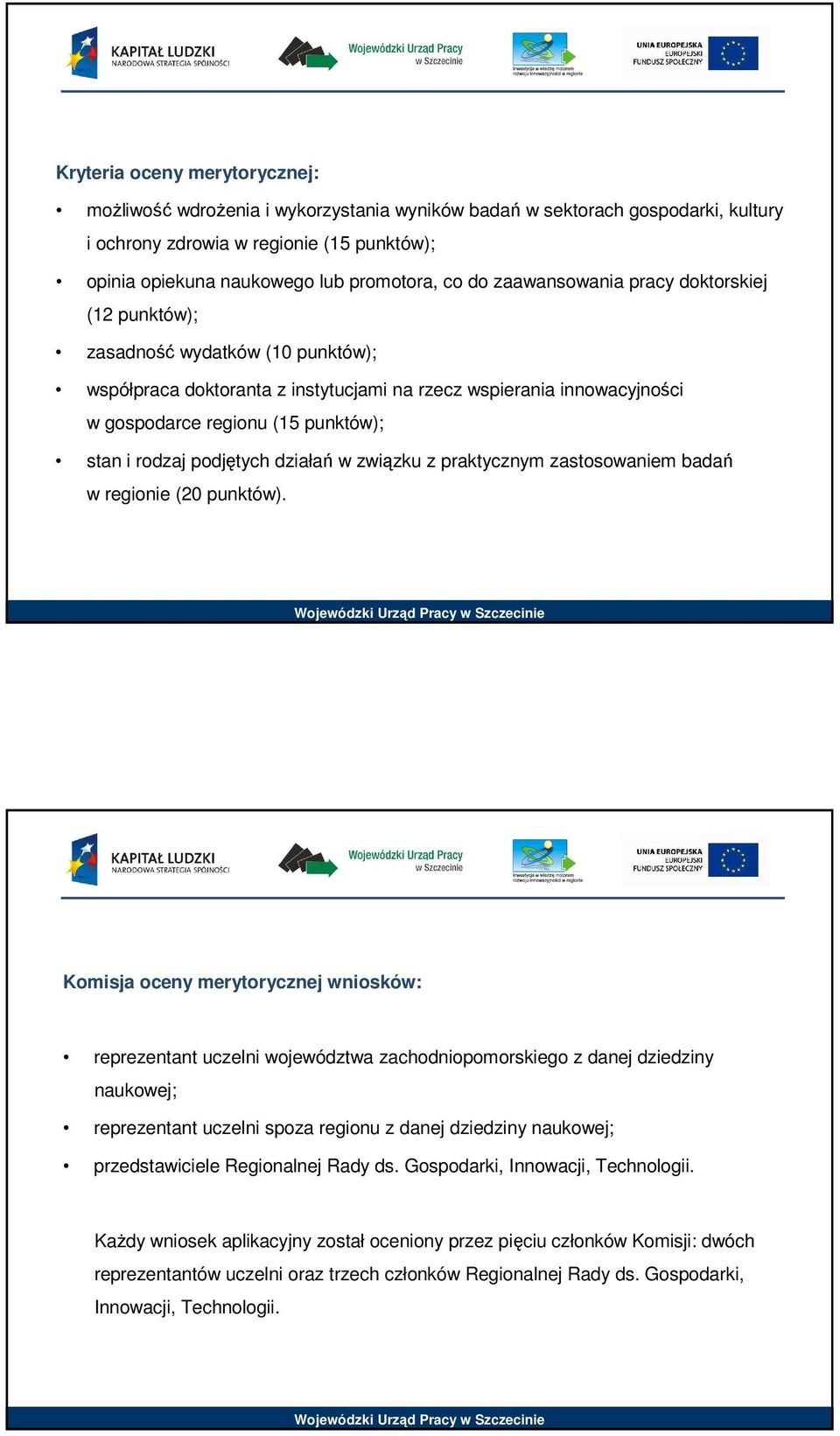 rodzaj podjętych działań w związku z praktycznym zastosowaniem badań w regionie (2 punktów).