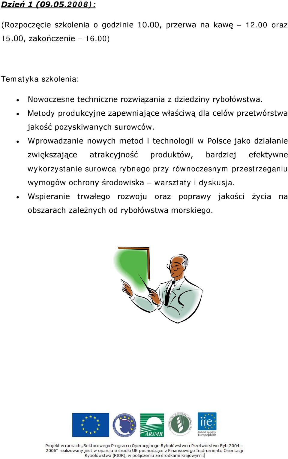 Metody produkcyjne zapewniające właściwą dla celów przetwórstwa jakość pozyskiwanych surowców.