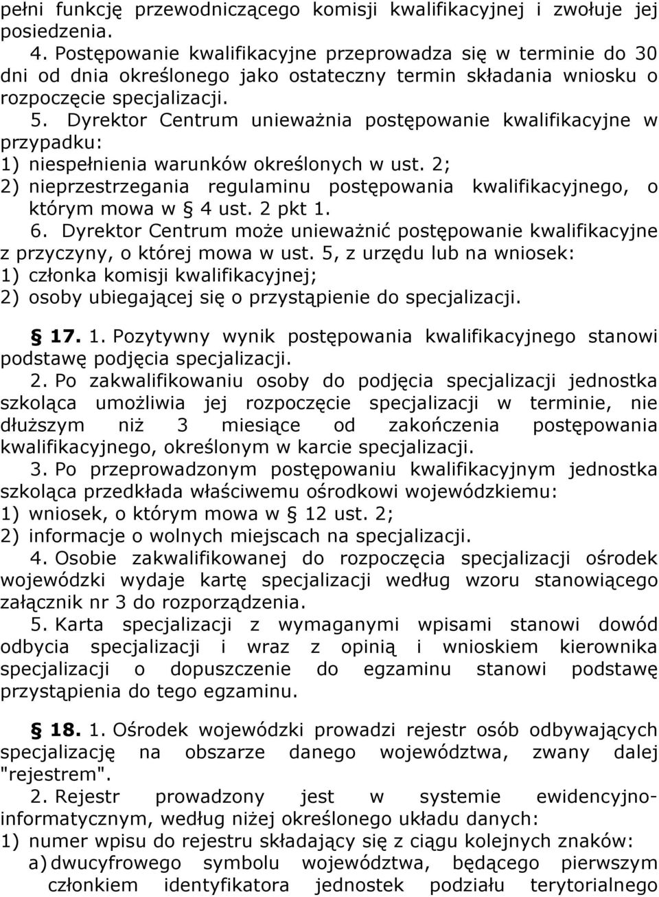 Dyrektor Centrum unieważnia postępowanie kwalifikacyjne w przypadku: 1) niespełnienia warunków określonych w ust.