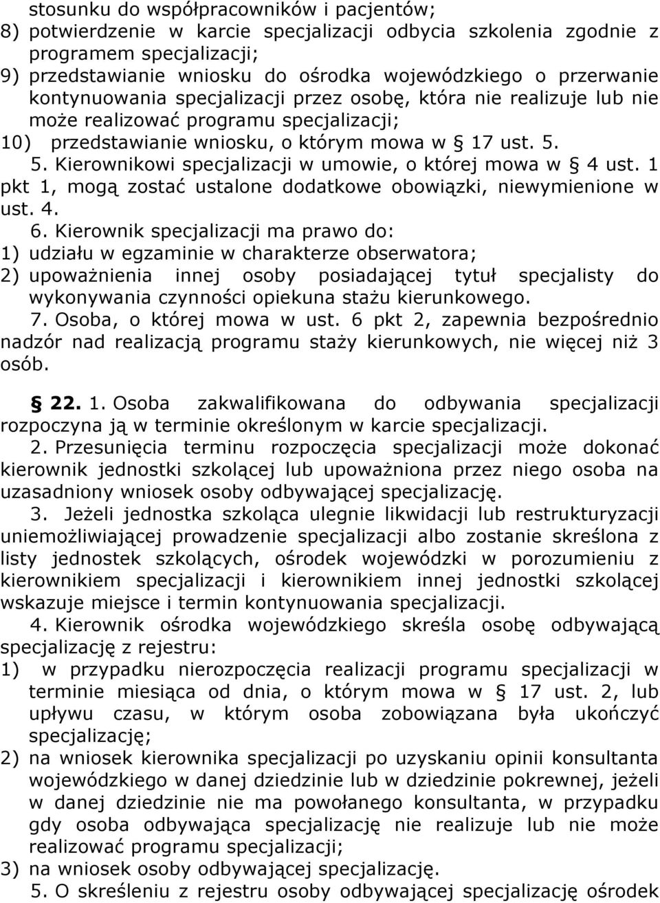 5. Kierownikowi specjalizacji w umowie, o której mowa w 4 ust. 1 pkt 1, mogą zostać ustalone dodatkowe obowiązki, niewymienione w ust. 4. 6.