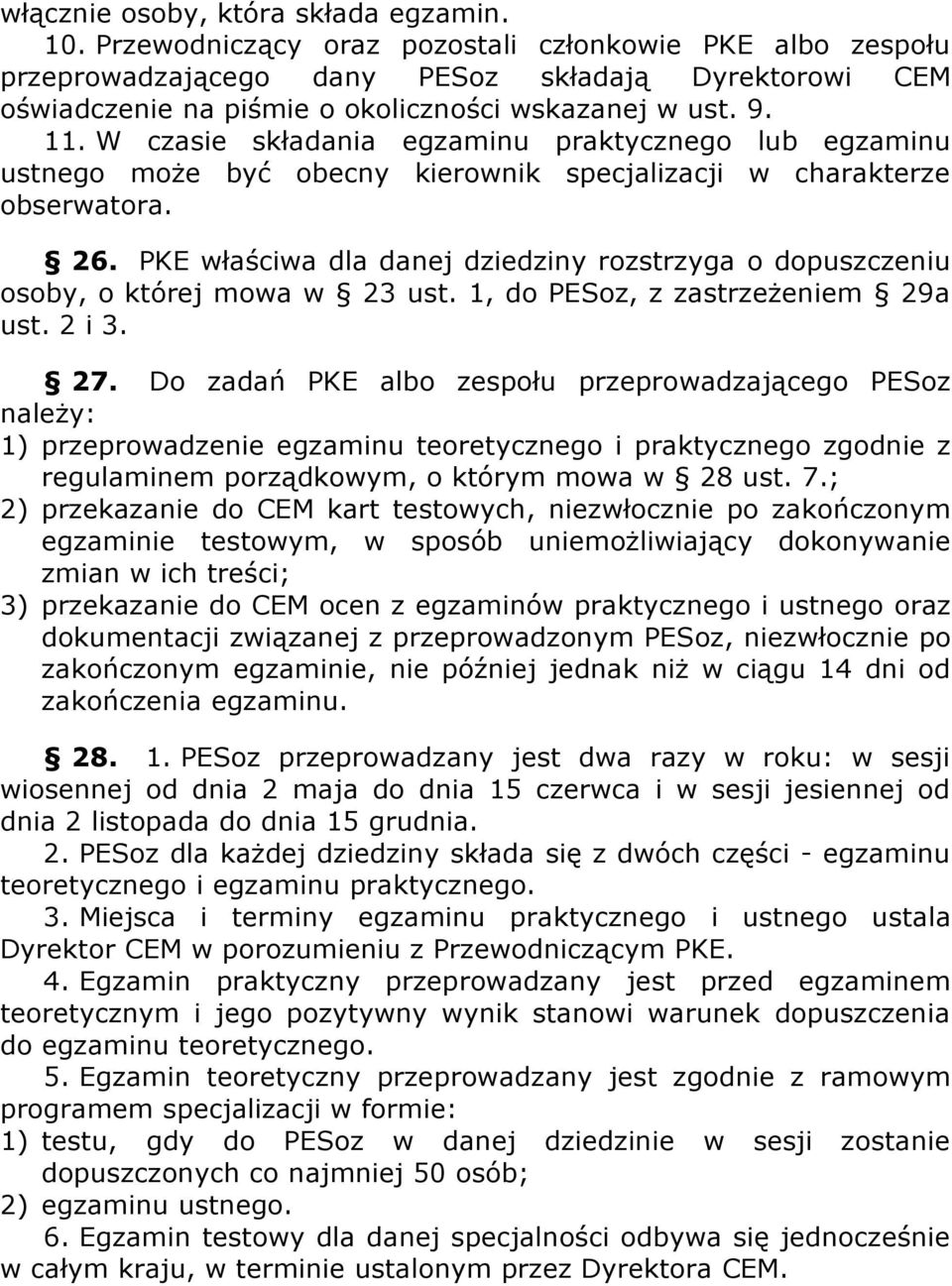 W czasie składania egzaminu praktycznego lub egzaminu ustnego może być obecny kierownik specjalizacji w charakterze obserwatora. 26.