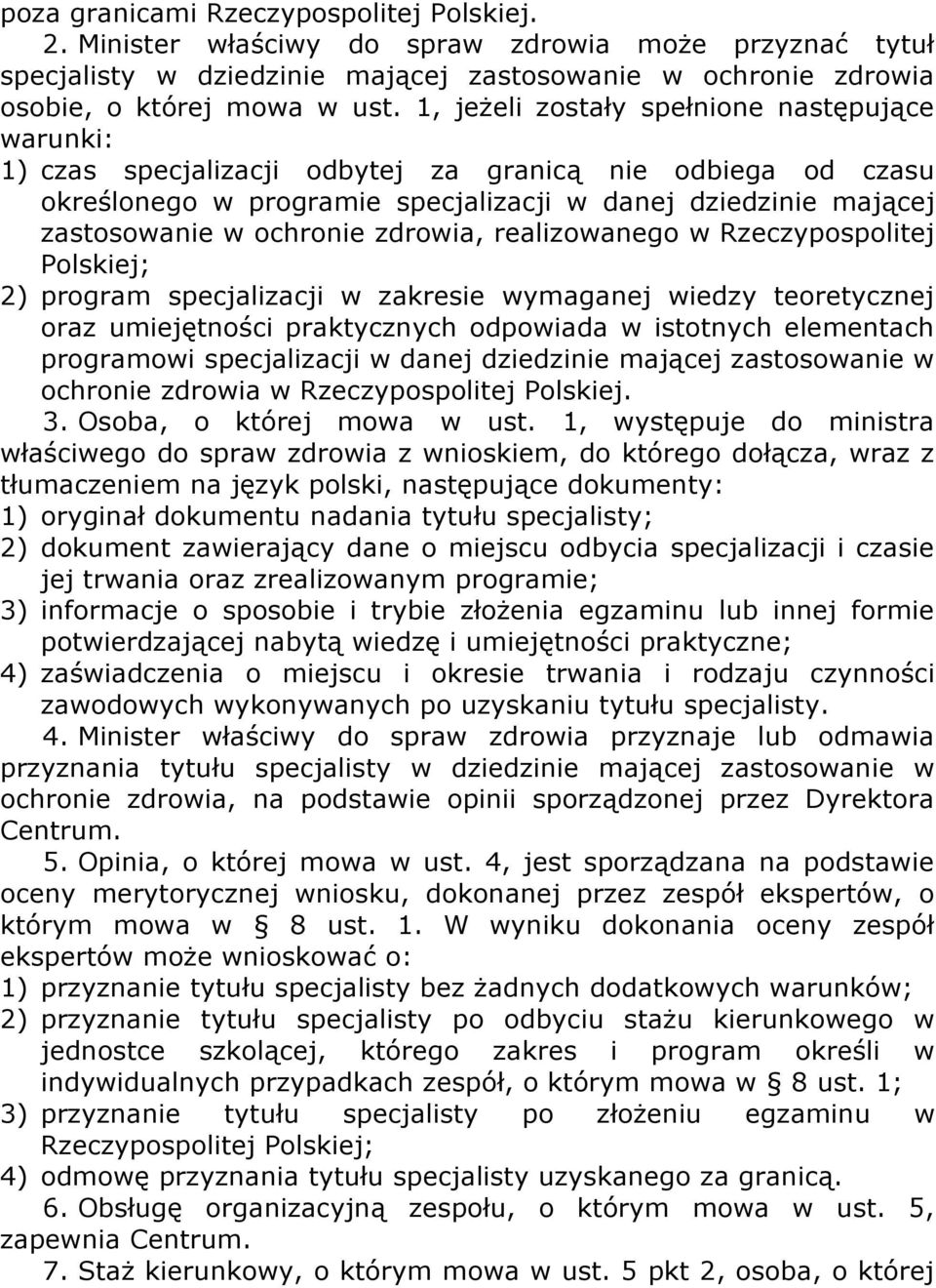 zdrowia, realizowanego w Rzeczypospolitej Polskiej; 2) program specjalizacji w zakresie wymaganej wiedzy teoretycznej oraz umiejętności praktycznych odpowiada w istotnych elementach programowi