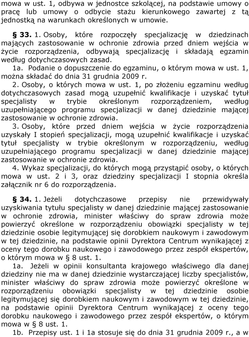 Osoby, które rozpoczęły specjalizację w dziedzinach mających zastosowanie w ochronie zdrowia przed dniem wejścia w życie rozporządzenia, odbywają specjalizację i składają egzamin według