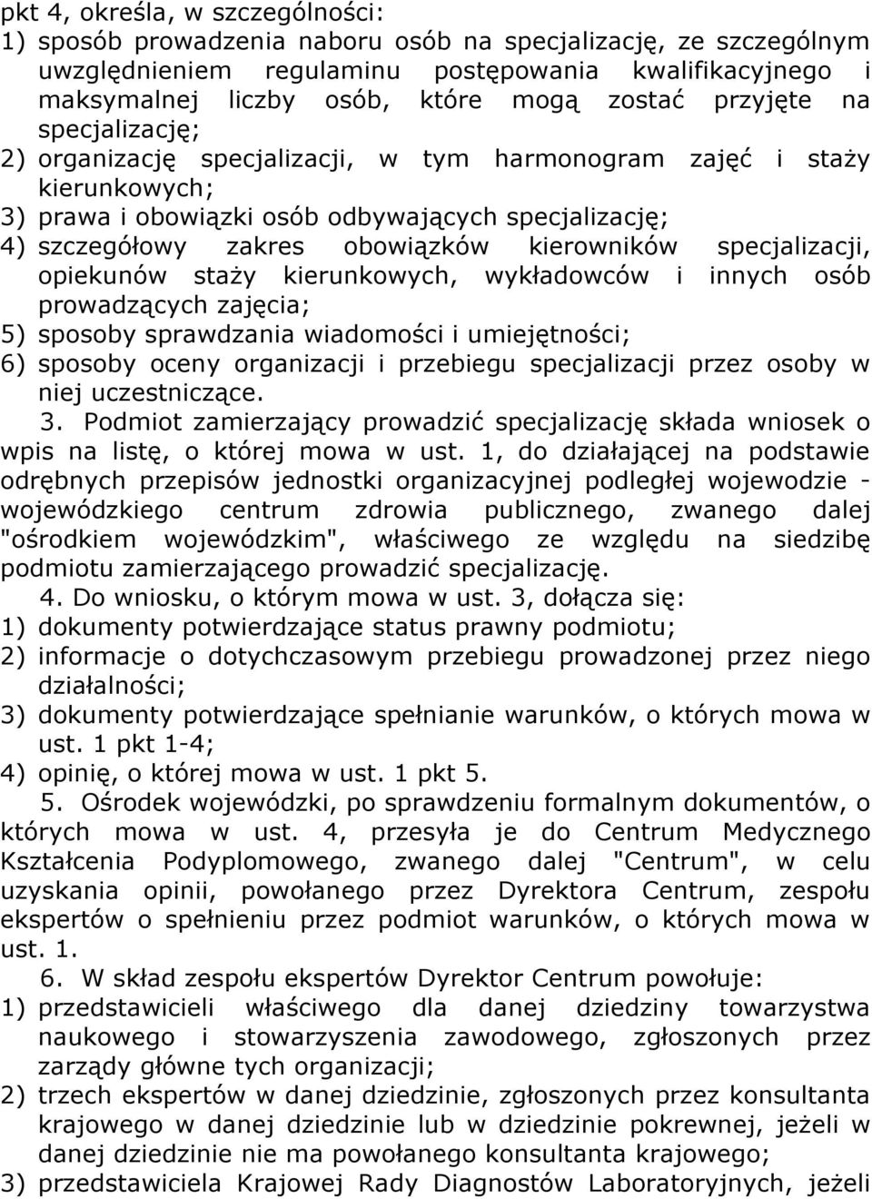 kierowników specjalizacji, opiekunów staży kierunkowych, wykładowców i innych osób prowadzących zajęcia; 5) sposoby sprawdzania wiadomości i umiejętności; 6) sposoby oceny organizacji i przebiegu