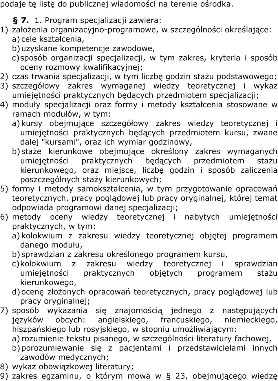 zakres, kryteria i sposób oceny rozmowy kwalifikacyjnej; 2) czas trwania specjalizacji, w tym liczbę godzin stażu podstawowego; 3) szczegółowy zakres wymaganej wiedzy teoretycznej i wykaz