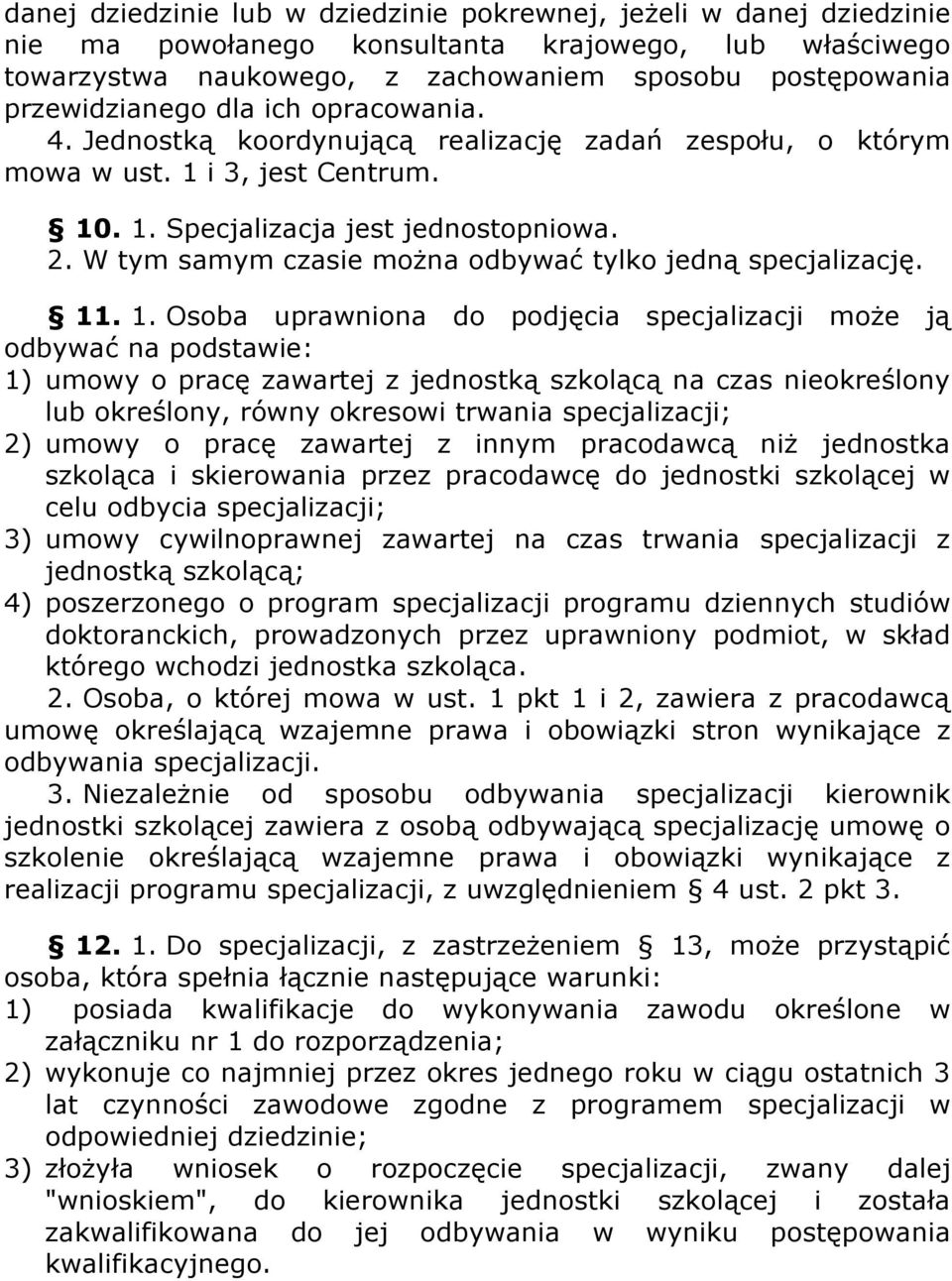 W tym samym czasie można odbywać tylko jedną specjalizację. 11