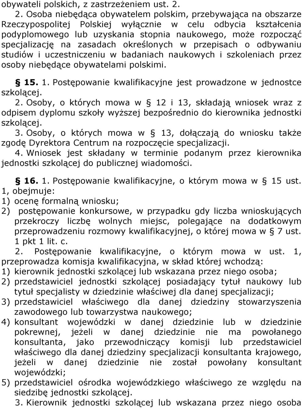specjalizację na zasadach określonych w przepisach o odbywaniu studiów i uczestniczeniu w badaniach naukowych i szkoleniach przez osoby niebędące obywatelami polskimi. 15