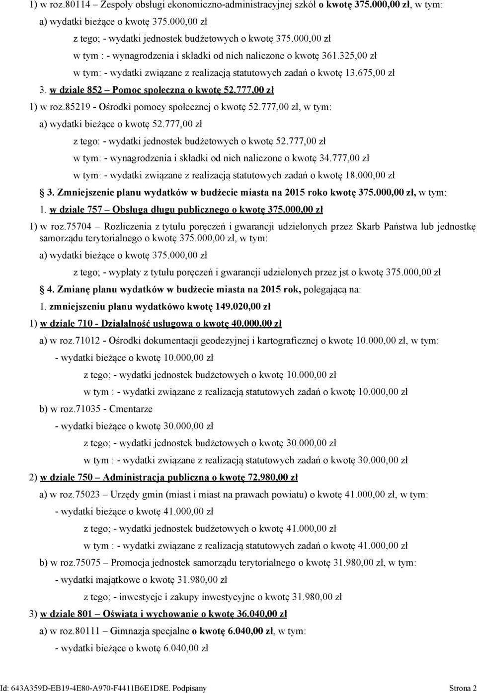 w dziale 852 Pomoc społeczna o kwotę 52.777,00 zł 1) w roz.85219 - Ośrodki pomocy społecznej o kwotę 52.777,00 zł, w tym: a) wydatki bieżące o kwotę 52.