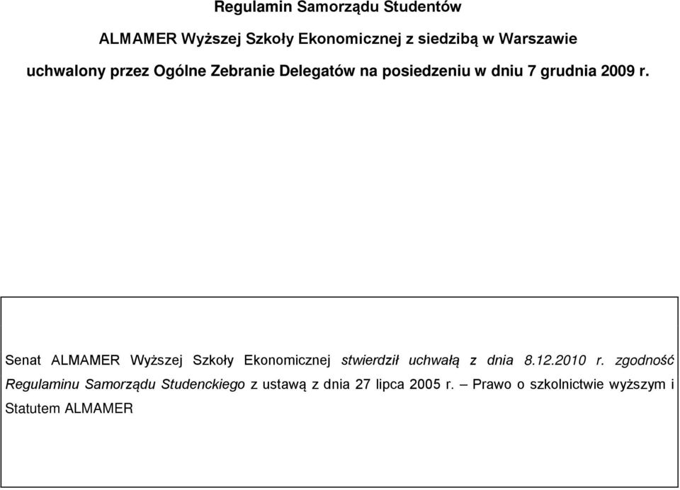 Senat ALMAMER Wyższej Szkoły Ekonomicznej stwierdził uchwałą z dnia 8.12.2010 r.