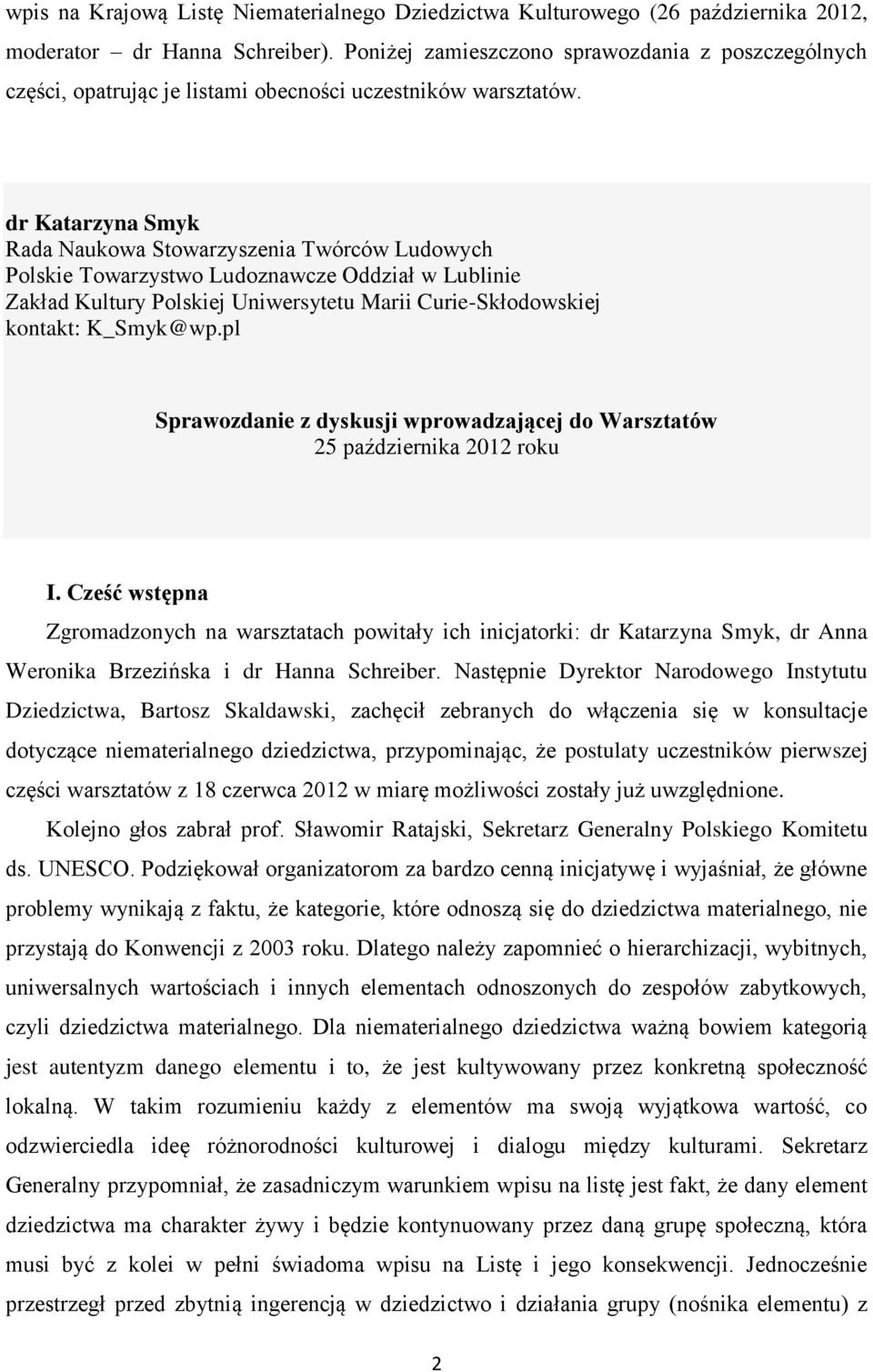 dr Katarzyna Smyk Rada Naukowa Stowarzyszenia Twórców Ludowych Polskie Towarzystwo Ludoznawcze Oddział w Lublinie Zakład Kultury Polskiej Uniwersytetu Marii Curie-Skłodowskiej kontakt: K_Smyk@wp.