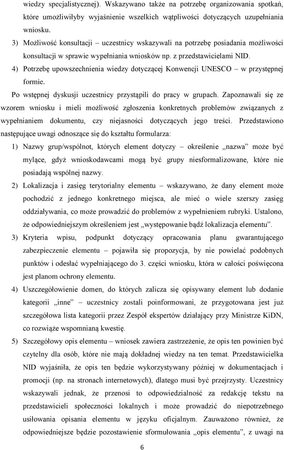 4) Potrzebę upowszechnienia wiedzy dotyczącej Konwencji UNESCO w przystępnej formie. Po wstępnej dyskusji uczestnicy przystąpili do pracy w grupach.