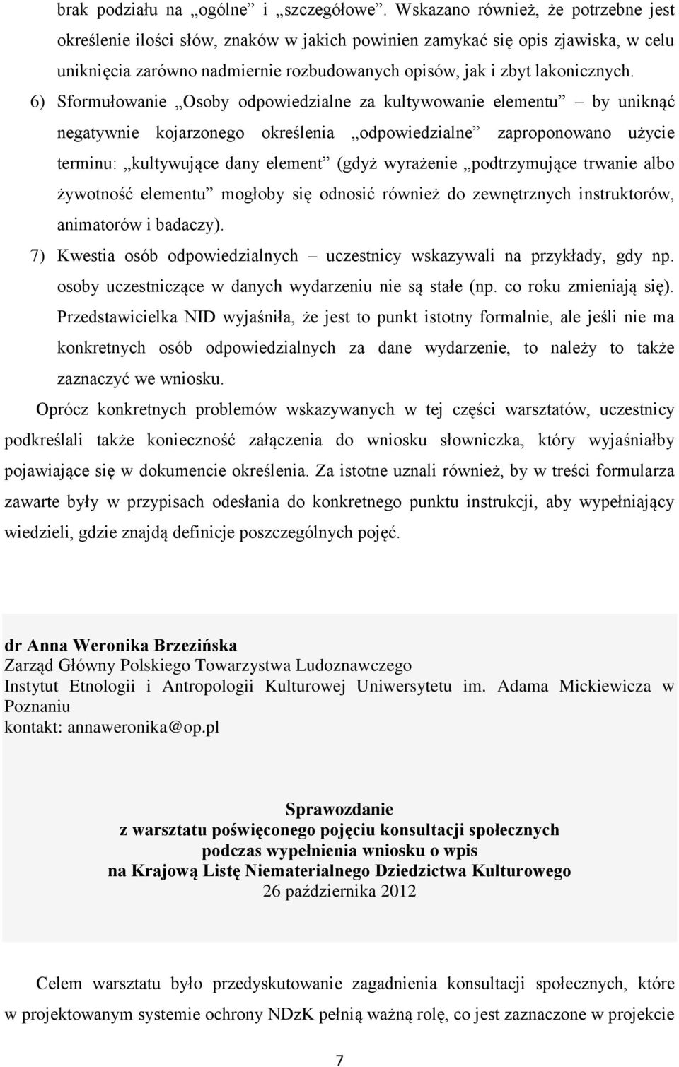 6) Sformułowanie Osoby odpowiedzialne za kultywowanie elementu by uniknąć negatywnie kojarzonego określenia odpowiedzialne zaproponowano użycie terminu: kultywujące dany element (gdyż wyrażenie