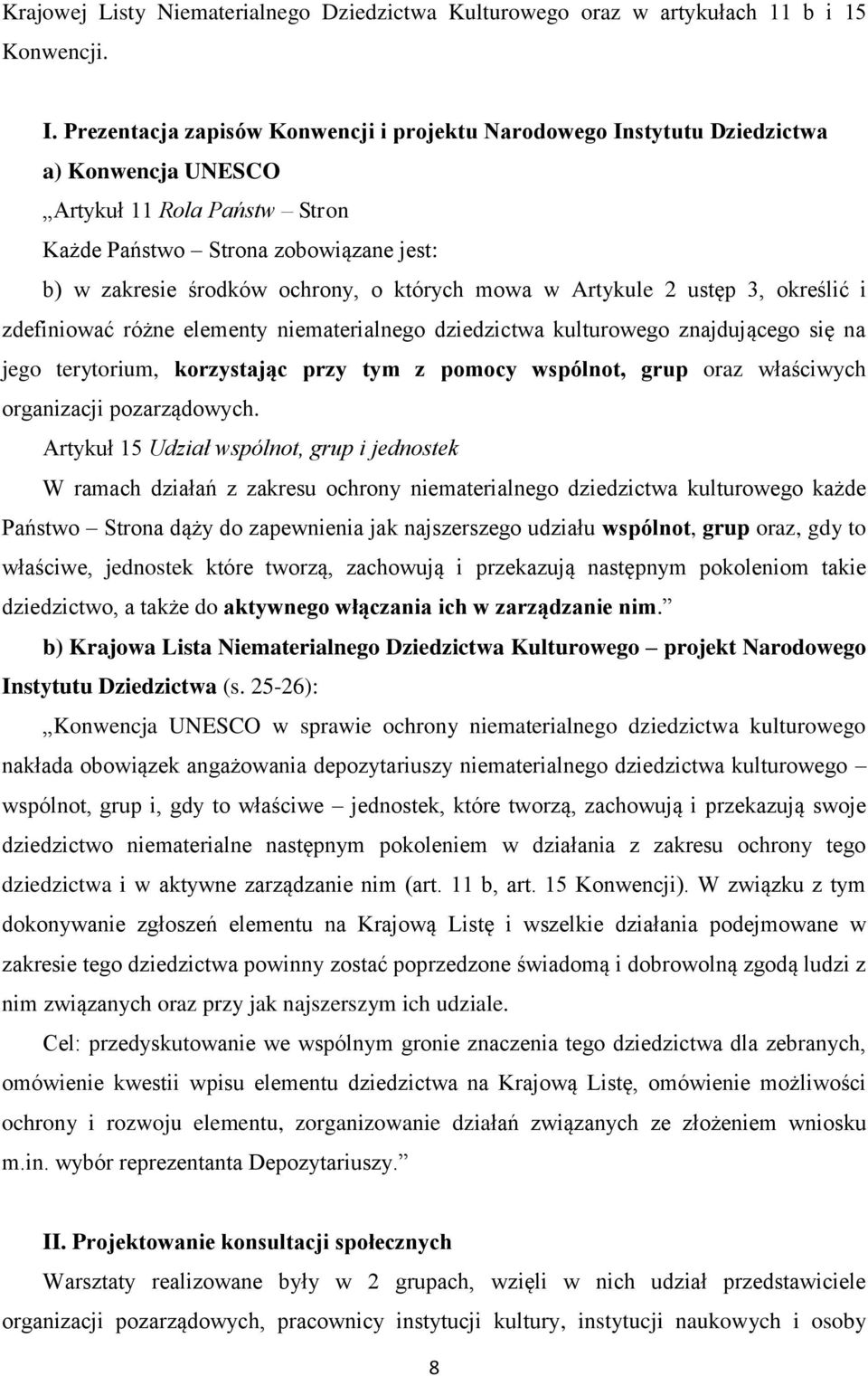 których mowa w Artykule 2 ustęp 3, określić i zdefiniować różne elementy niematerialnego dziedzictwa kulturowego znajdującego się na jego terytorium, korzystając przy tym z pomocy wspólnot, grup oraz