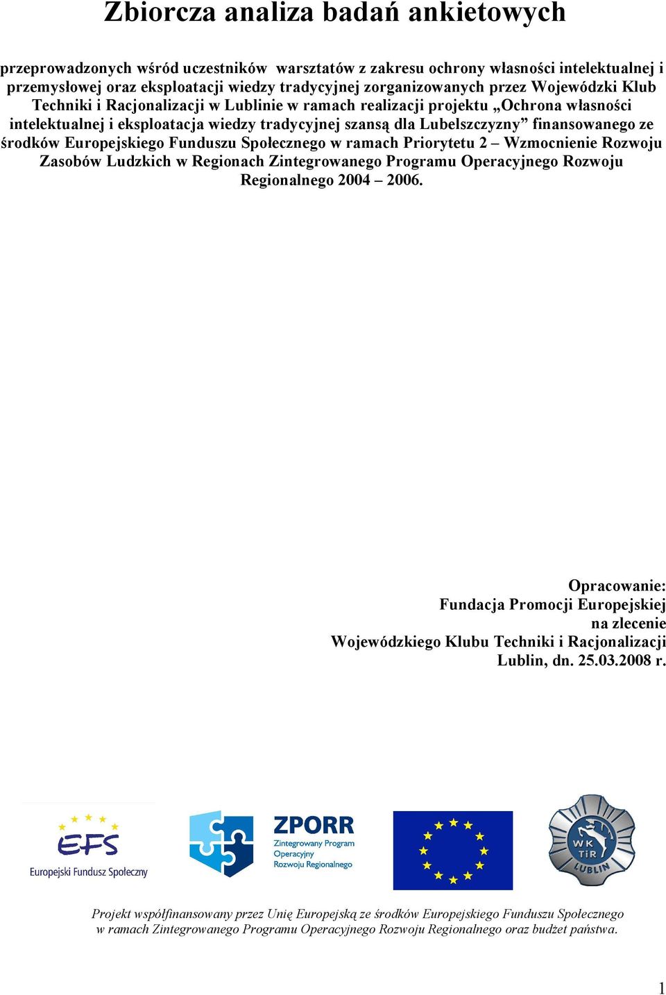 Europejskiego Funduszu Społecznego w ramach Priorytetu 2 Wzmocnienie Rozwoju Zasobów Ludzkich w Regionach Zintegrowanego Programu Operacyjnego Rozwoju Regionalnego 4 6.