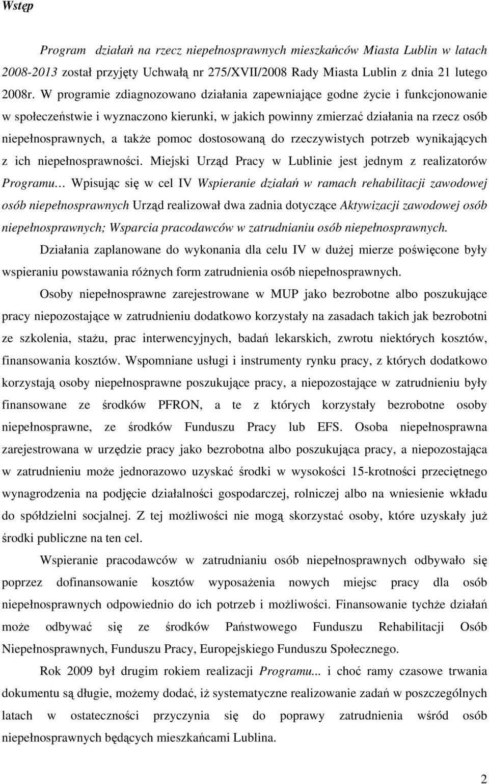 pomoc dostosowaną do rzeczywistych potrzeb wynikających z ich niepełnosprawności.