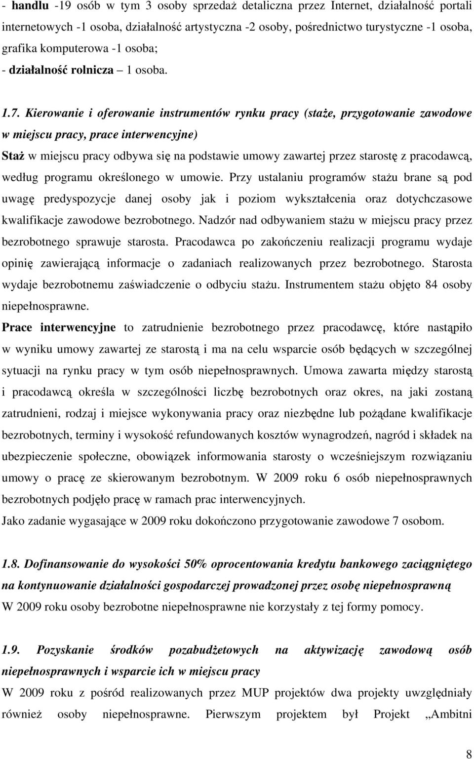 Kierowanie i oferowanie instrumentów rynku pracy (staże, przygotowanie zawodowe w miejscu pracy, prace interwencyjne) Staż w miejscu pracy odbywa się na podstawie umowy zawartej przez starostę z