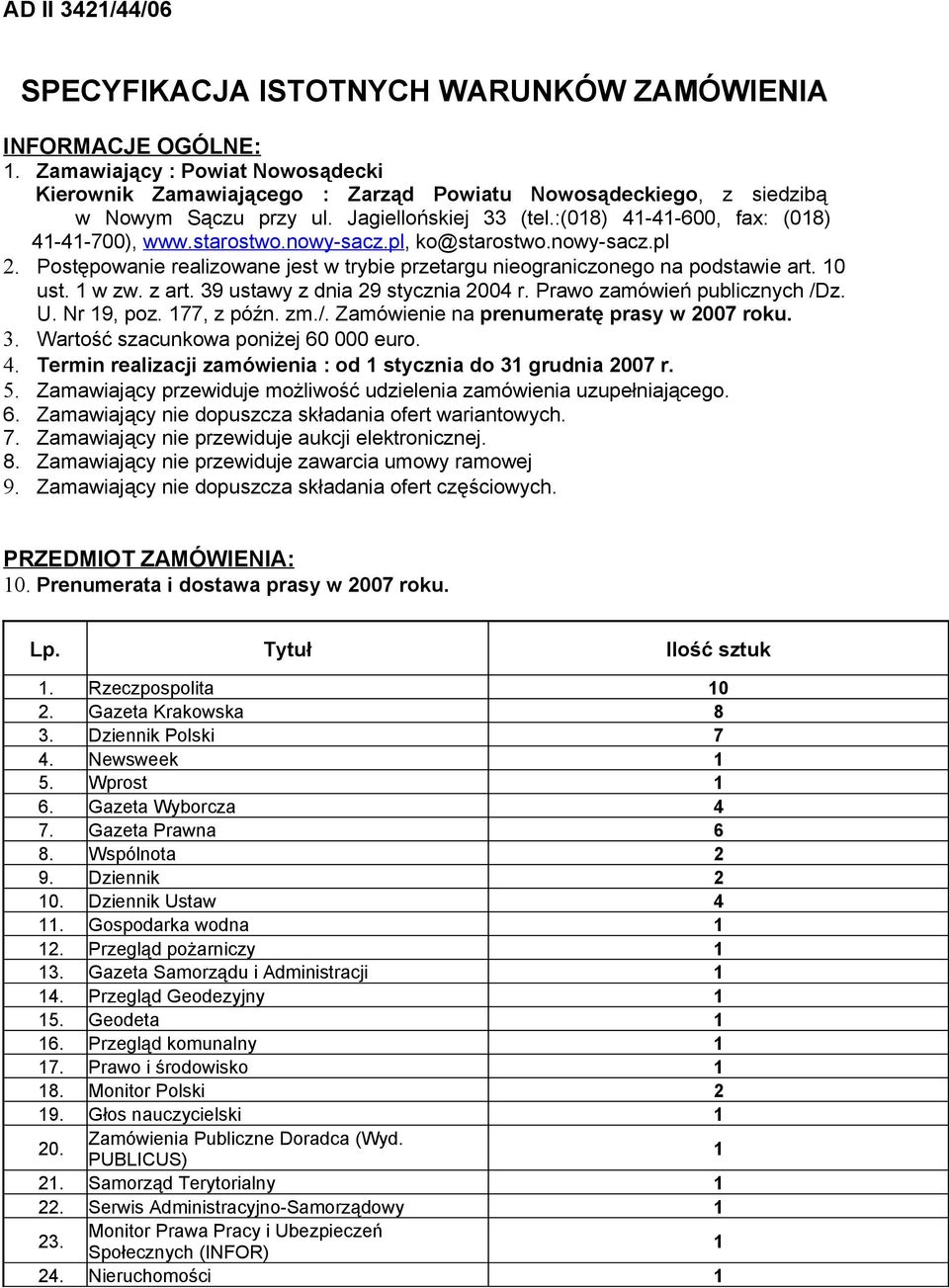 nowy-sacz.pl, ko@starostwo.nowy-sacz.pl 2. Postępowanie realizowane jest w trybie przetargu nieograniczonego na podstawie art. 0 ust. w zw. z art. 39 ustawy z dnia 29 stycznia 2004 r.