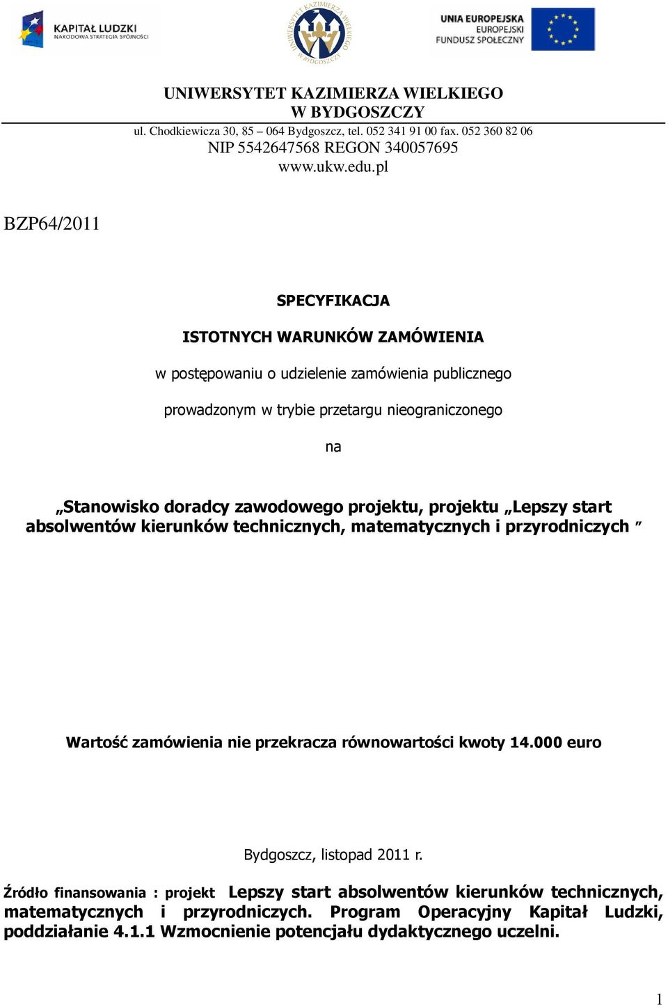 projektu, projektu Lepszy start absolwentów kierunków technicznych, matematycznych i przyrodniczych Wartość zamówienia nie przekracza równowartości kwoty 14.