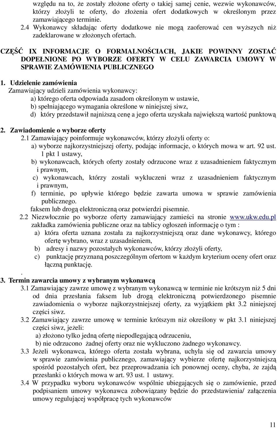 CZĘŚĆ IX INFORMACJE O FORMALNOŚCIACH, JAKIE POWINNY ZOSTAĆ DOPEŁNIONE PO WYBORZE OFERTY W CELU ZAWARCIA UMOWY W SPRAWIE ZAMÓWIENIA PUBLICZNEGO 1.