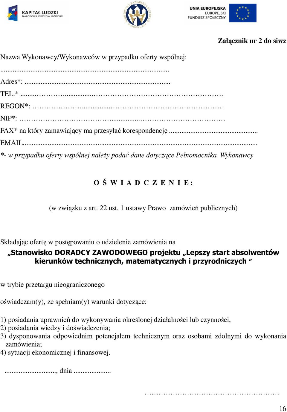 1 ustawy Prawo zamówień publicznych) Składając ofertę w postępowaniu o udzielenie zamówienia na Stanowisko DORADCY ZAWODOWEGO projektu Lepszy start absolwentów kierunków technicznych, matematycznych