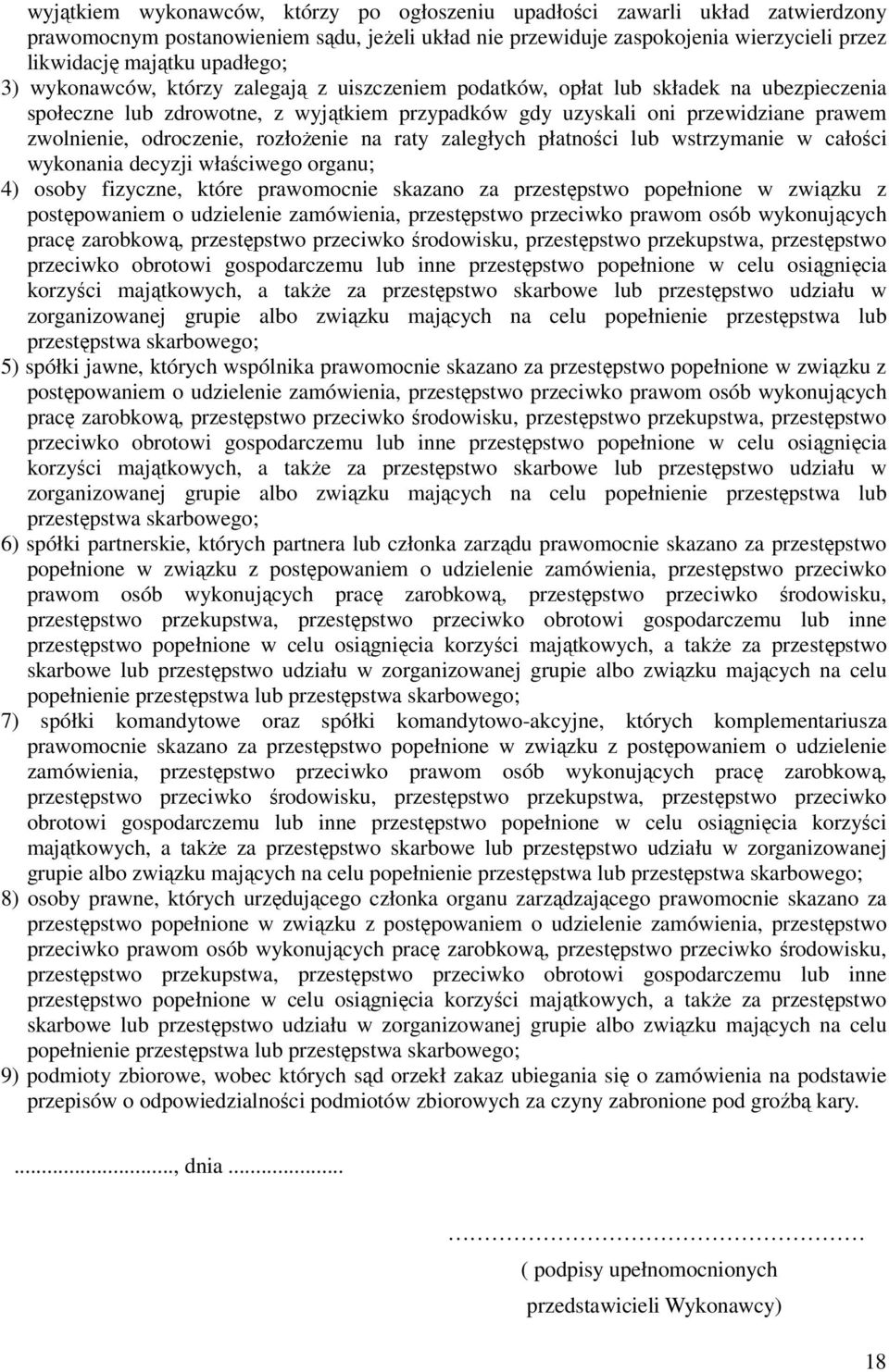 odroczenie, rozłoŝenie na raty zaległych płatności lub wstrzymanie w całości wykonania decyzji właściwego organu; 4) osoby fizyczne, które prawomocnie skazano za przestępstwo popełnione w związku z