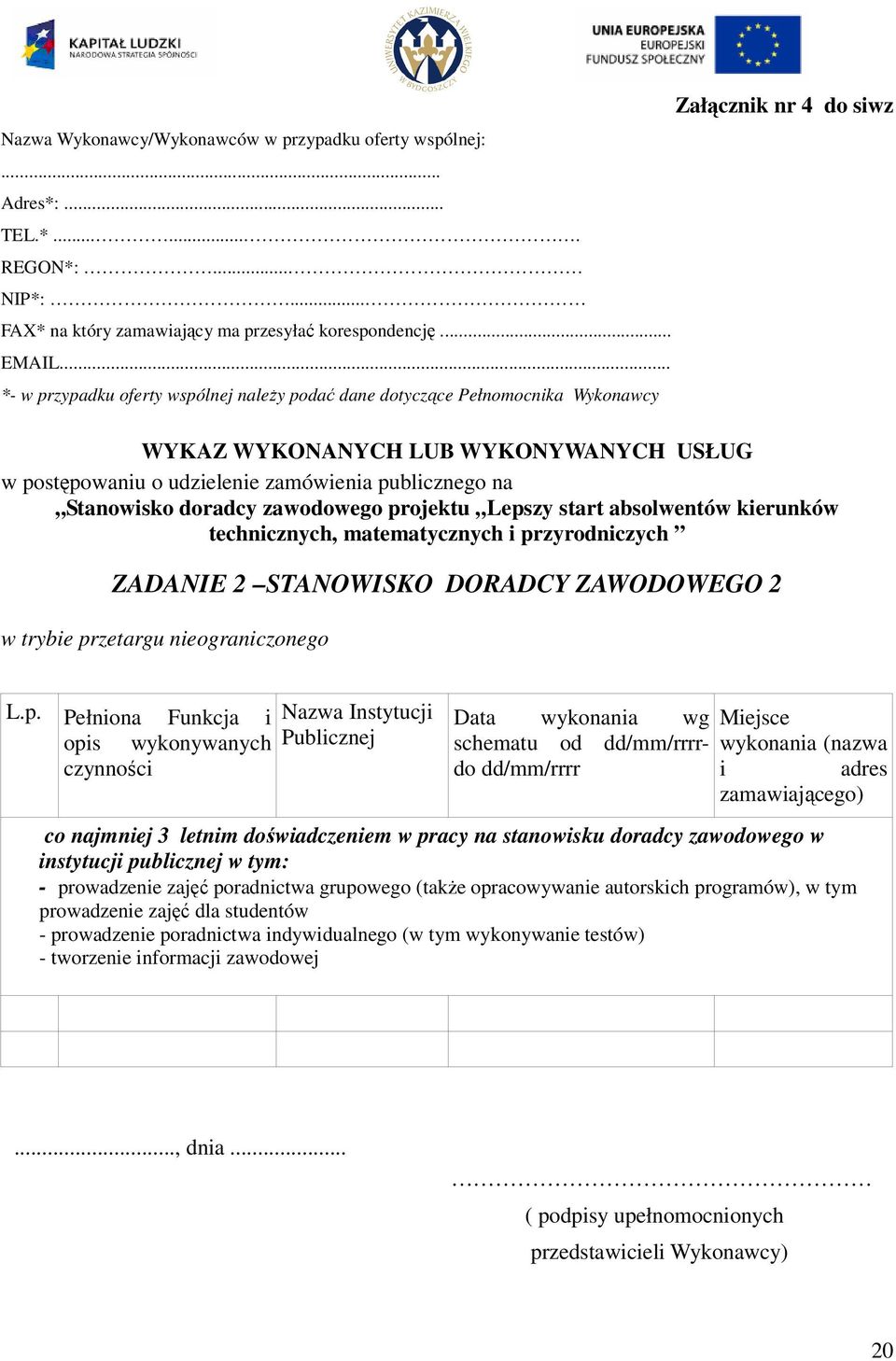 na Stanowisko doradcy zawodowego projektu Lepszy start absolwentów kierunków technicznych, matematycznych i przyrodniczych ZADANIE 2 STANOWISKO DORADCY ZAWODOWEGO 2 w trybie przetargu