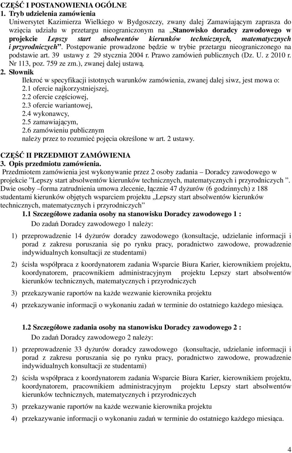 Lepszy start absolwentów kierunków technicznych, matematycznych i przyrodniczych. Postępowanie prowadzone będzie w trybie przetargu nieograniczonego na podstawie art. 39 ustawy z 29 stycznia 2004 r.