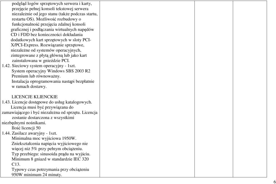 X/PCI-Express. Rozwiązanie sprzętowe, niezaleŝne od systemów operacyjnych, zintegrowane z płytą główną lub jako kart zainstalowana w gnieździe PCI. 1.42. Sieciowy system operacyjny - 1szt.