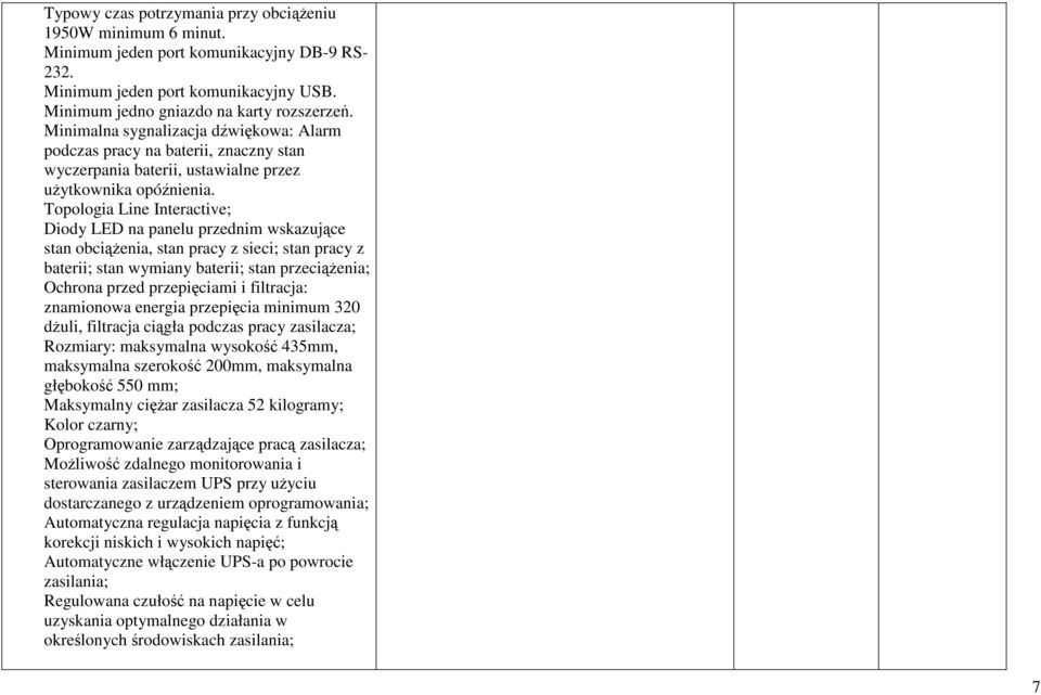 Topologia Line Interactive; Diody LED na panelu przednim wskazujące stan obciąŝenia, stan pracy z sieci; stan pracy z baterii; stan wymiany baterii; stan przeciąŝenia; Ochrona przed przepięciami i
