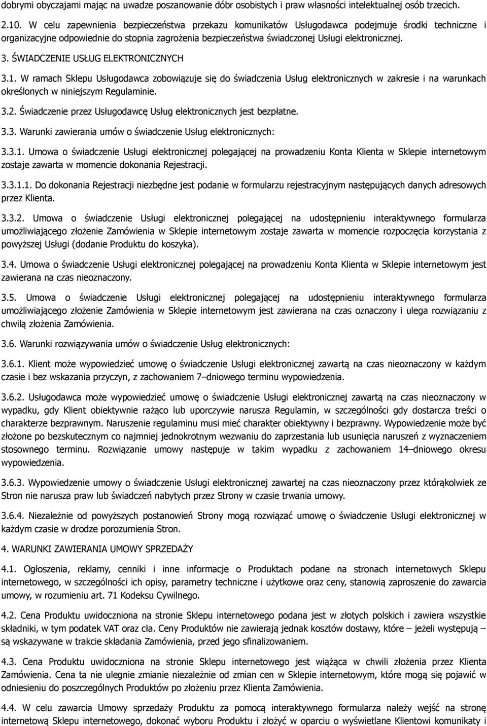 ŚWIADCZENIE USŁUG ELEKTRONICZNYCH 3.1. W ramach Sklepu Usługodawca zobowiązuje się do świadczenia Usług elektronicznych w zakresie i na warunkach określonych w niniejszym Regulaminie. 3.2.