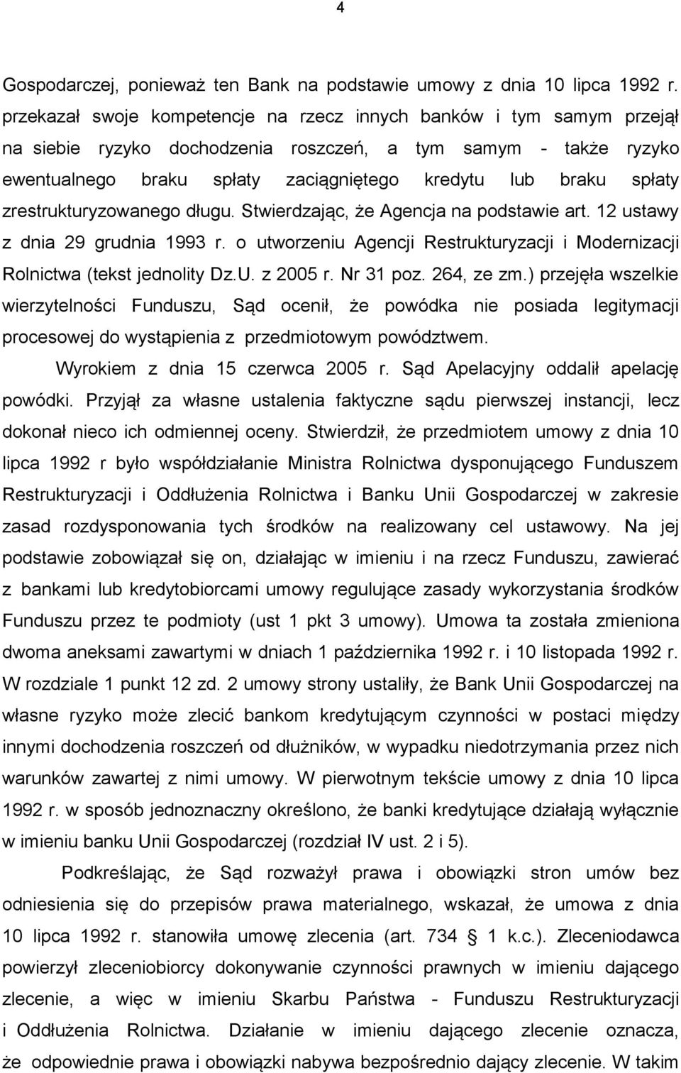 spłaty zrestrukturyzowanego długu. Stwierdzając, że Agencja na podstawie art. 12 ustawy z dnia 29 grudnia 1993 r. o utworzeniu Agencji Restrukturyzacji i Modernizacji Rolnictwa (tekst jednolity Dz.U.