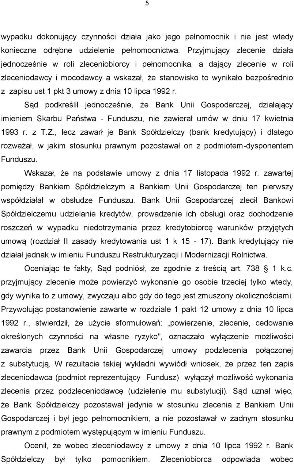 3 umowy z dnia 10 lipca 1992 r. Sąd podkreślił jednocześnie, że Bank Unii Gospodarczej, działający imieniem Skarbu Państwa - Funduszu, nie zawierał umów w dniu 17 kwietnia 1993 r. z T.Z.