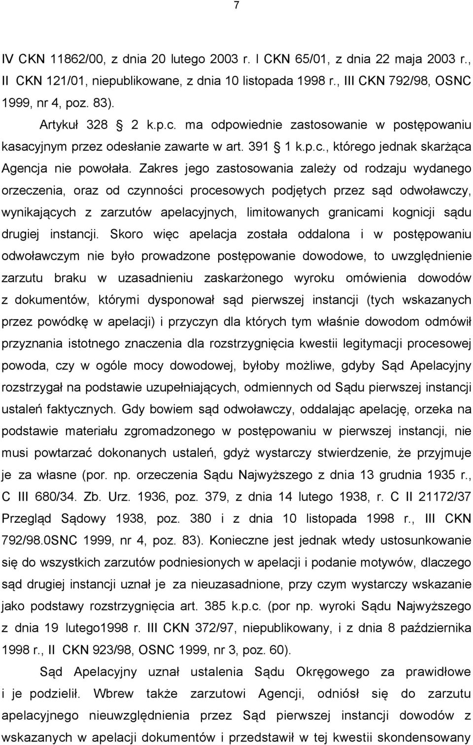 Zakres jego zastosowania zależy od rodzaju wydanego orzeczenia, oraz od czynności procesowych podjętych przez sąd odwoławczy, wynikających z zarzutów apelacyjnych, limitowanych granicami kognicji