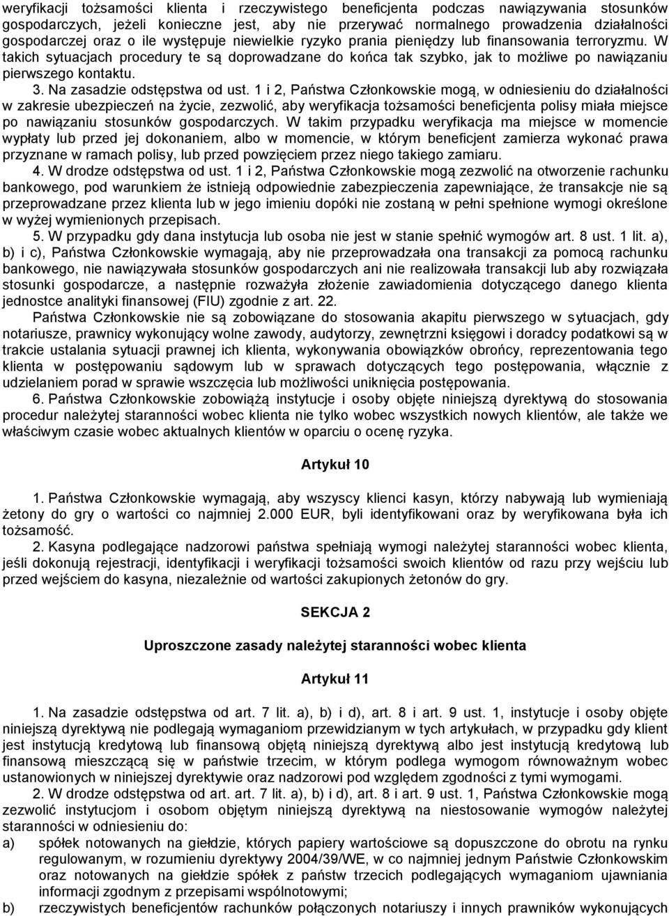 W takich sytuacjach procedury te są doprowadzane do końca tak szybko, jak to możliwe po nawiązaniu pierwszego kontaktu. 3. Na zasadzie odstępstwa od ust.