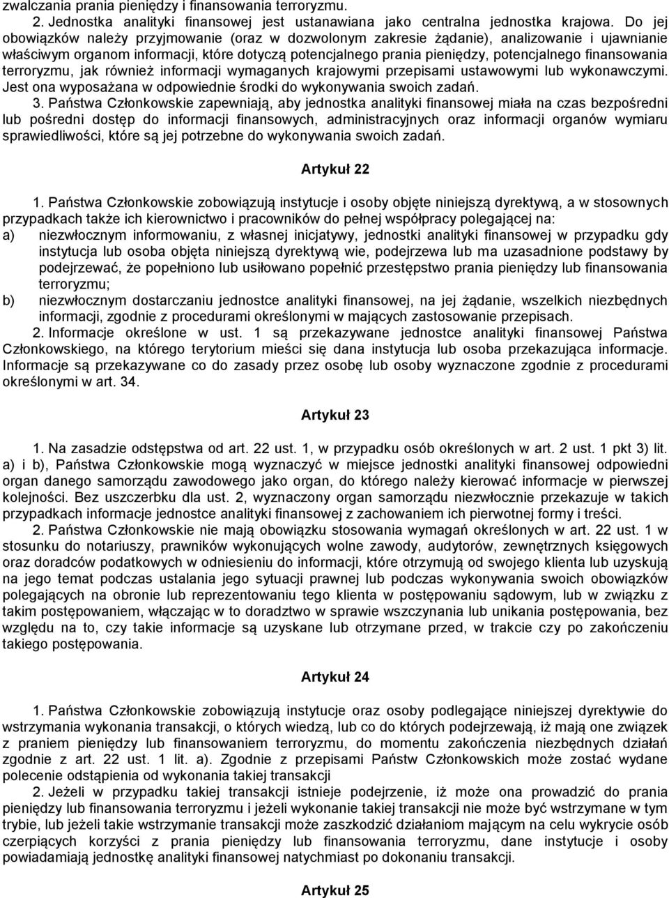 finansowania terroryzmu, jak również informacji wymaganych krajowymi przepisami ustawowymi lub wykonawczymi. Jest ona wyposażana w odpowiednie środki do wykonywania swoich zadań. 3.