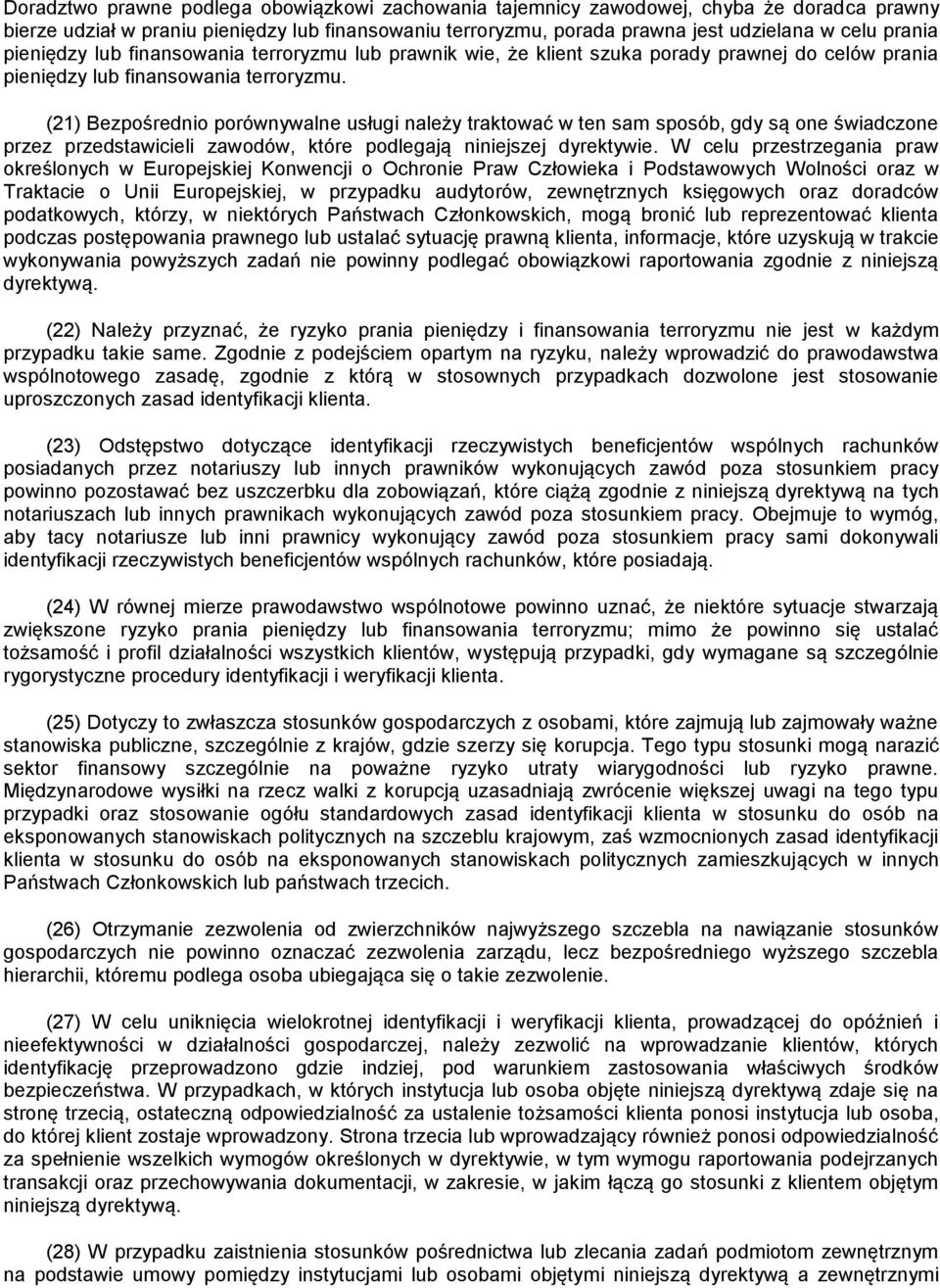 (21) Bezpośrednio porównywalne usługi należy traktować w ten sam sposób, gdy są one świadczone przez przedstawicieli zawodów, które podlegają niniejszej dyrektywie.