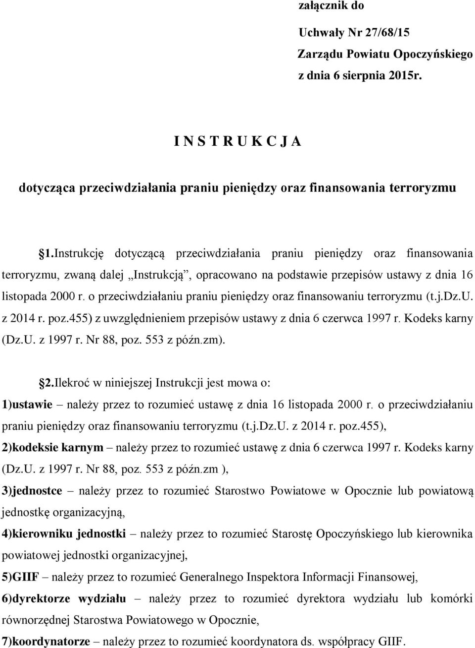 o przeciwdziałaniu praniu pieniędzy oraz finansowaniu terroryzmu (t.j.dz.u. z 2014 r. poz.455) z uwzględnieniem przepisów ustawy z dnia 6 czerwca 1997 r. Kodeks karny (Dz.U. z 1997 r. Nr 88, poz.