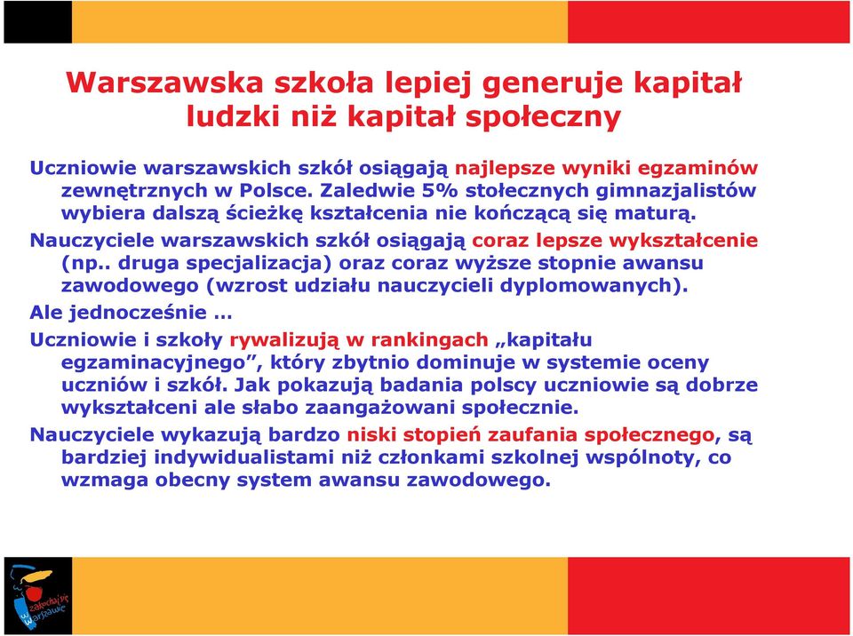 . druga specjalizacja) oraz coraz wyŝsze stopnie awansu zawodowego (wzrost udziału nauczycieli dyplomowanych).