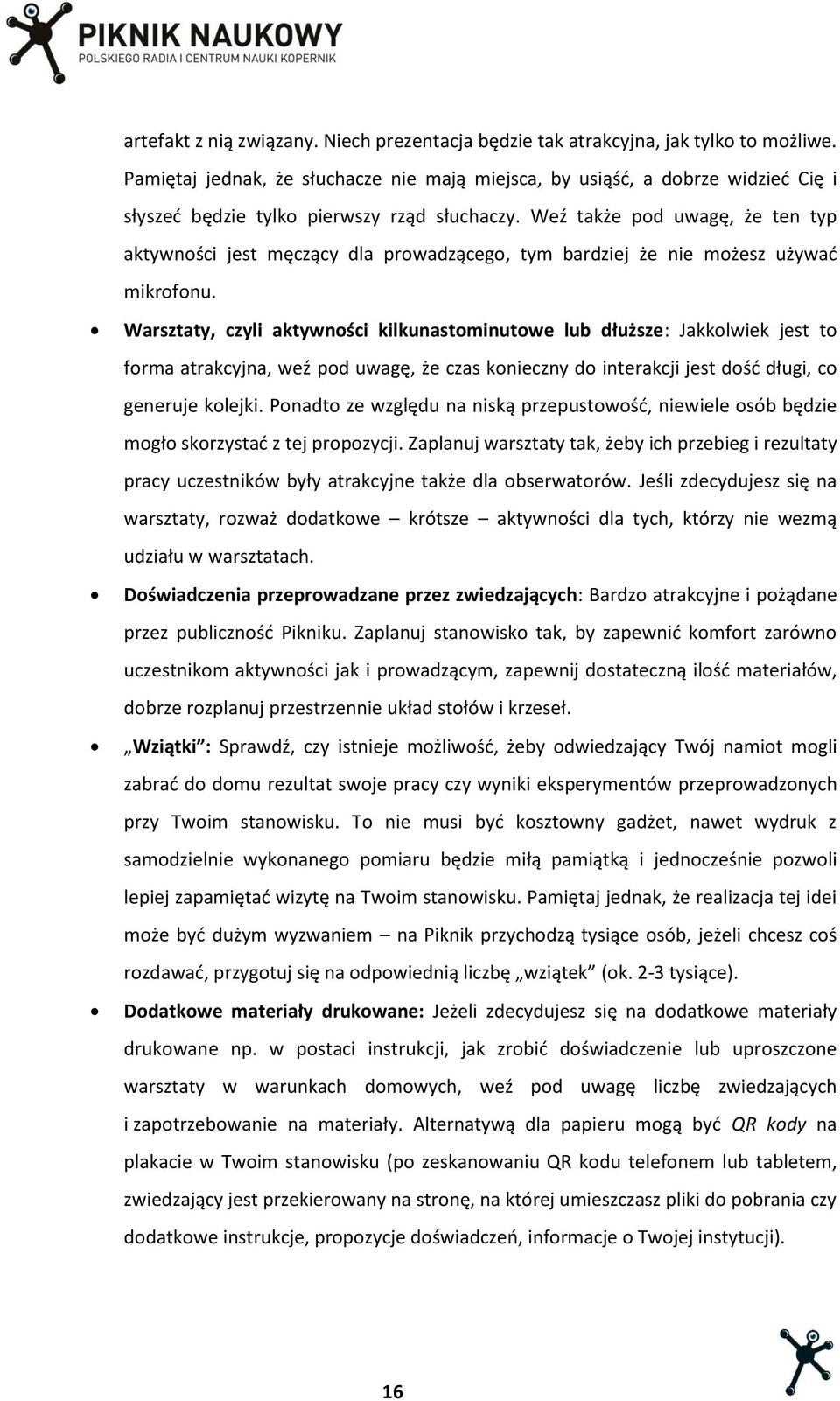 Weź także pod uwagę, że ten typ aktywności jest męczący dla prowadzącego, tym bardziej że nie możesz używać mikrofonu.