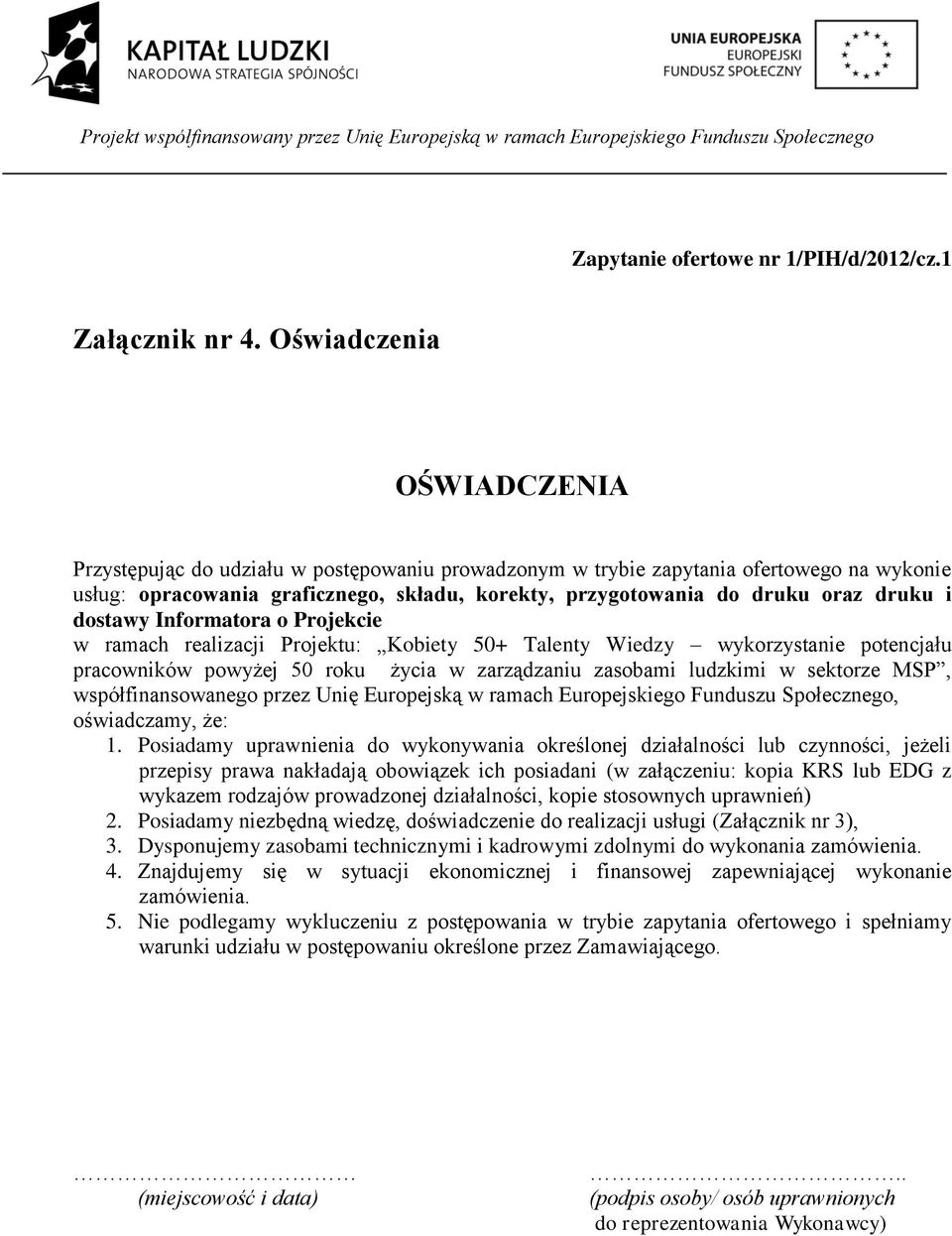 druku i dostawy Informatora o Projekcie w ramach realizacji Projektu: Kobiety 50+ Talenty Wiedzy wykorzystanie potencjału pracowników powyżej 50 roku życia w zarządzaniu zasobami ludzkimi w sektorze