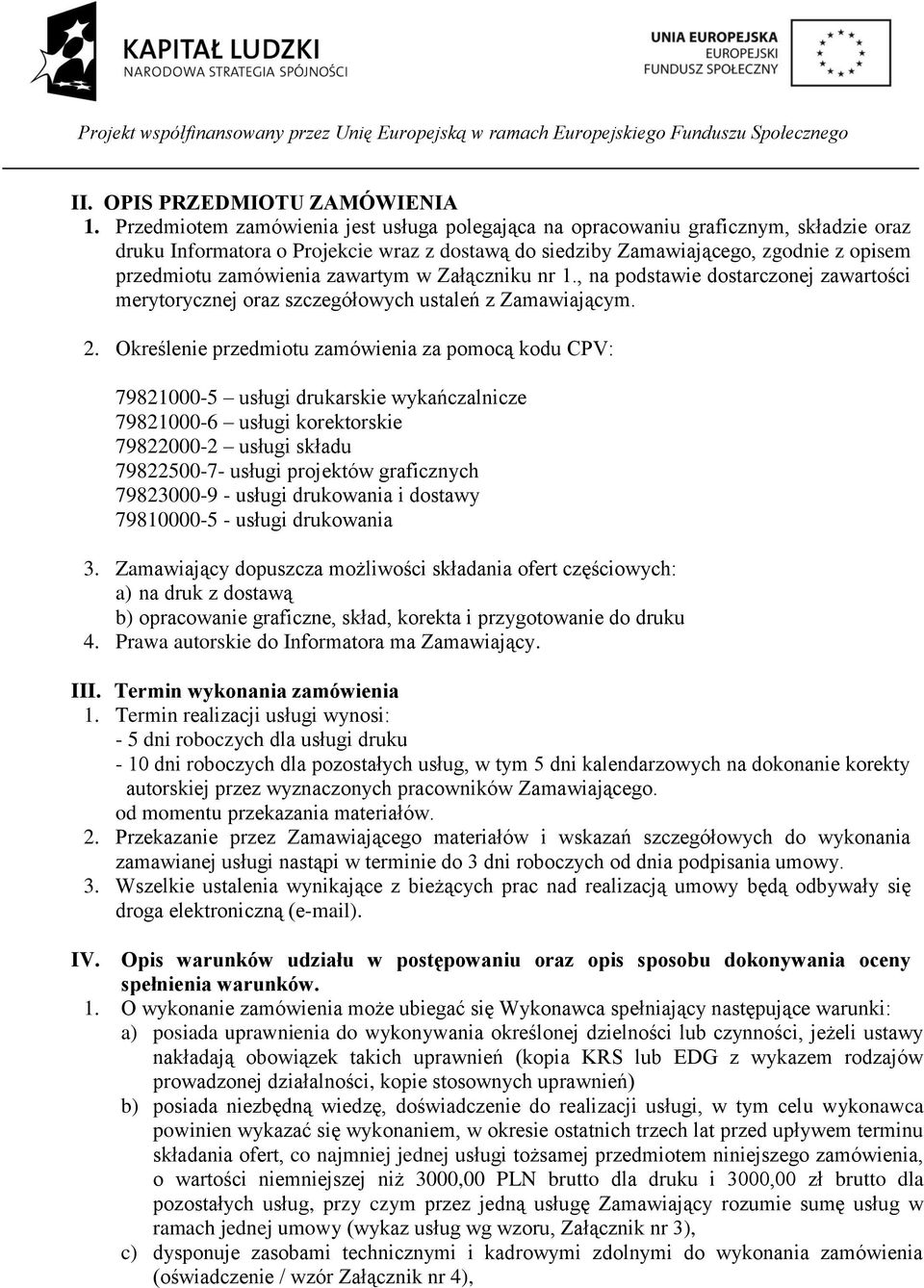 zawartym w Załączniku nr 1., na podstawie dostarczonej zawartości merytorycznej oraz szczegółowych ustaleń z Zamawiającym. 2.