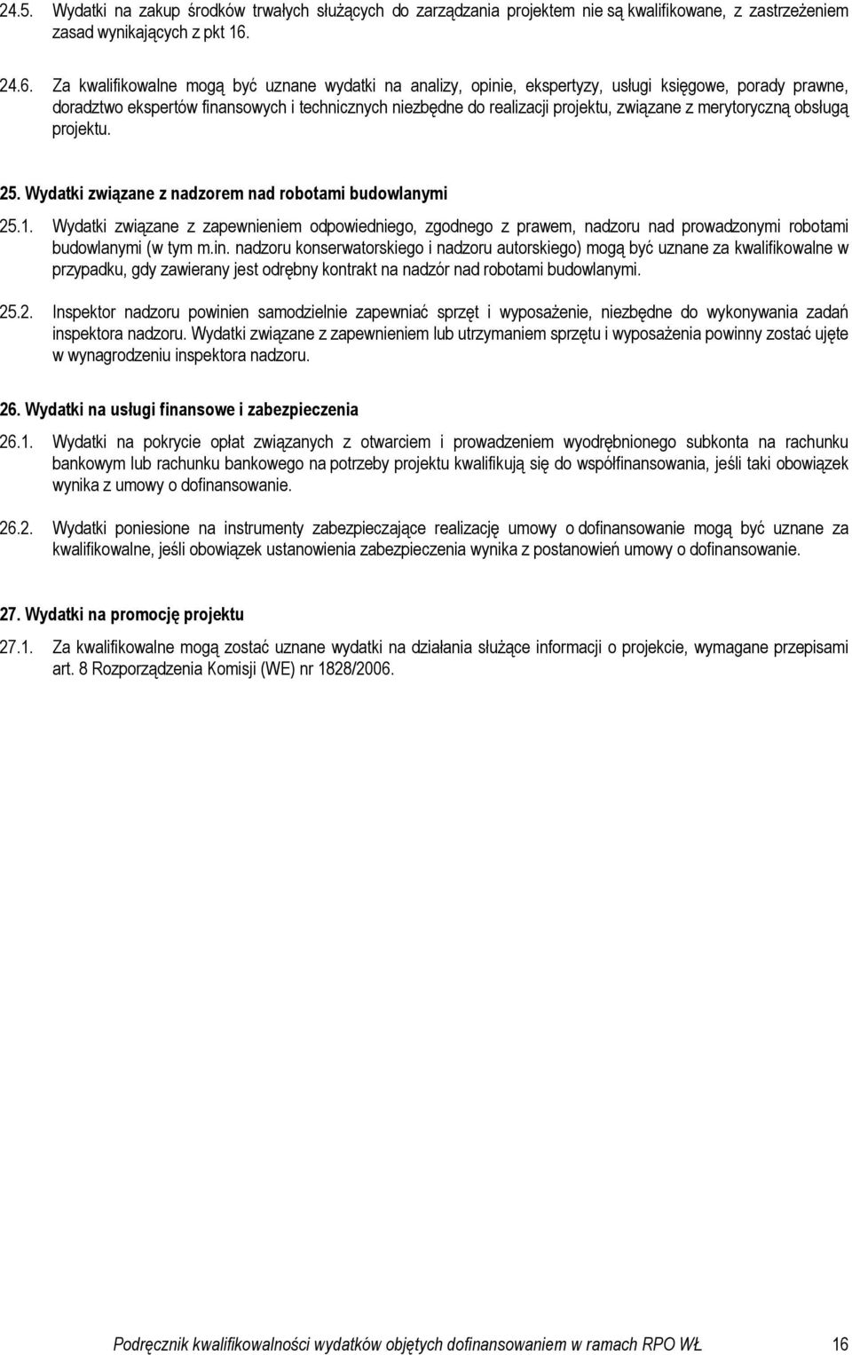 związane z merytoryczną obsługą projektu. 25. Wydatki związane z nadzorem nad robotami budowlanymi 25.1.