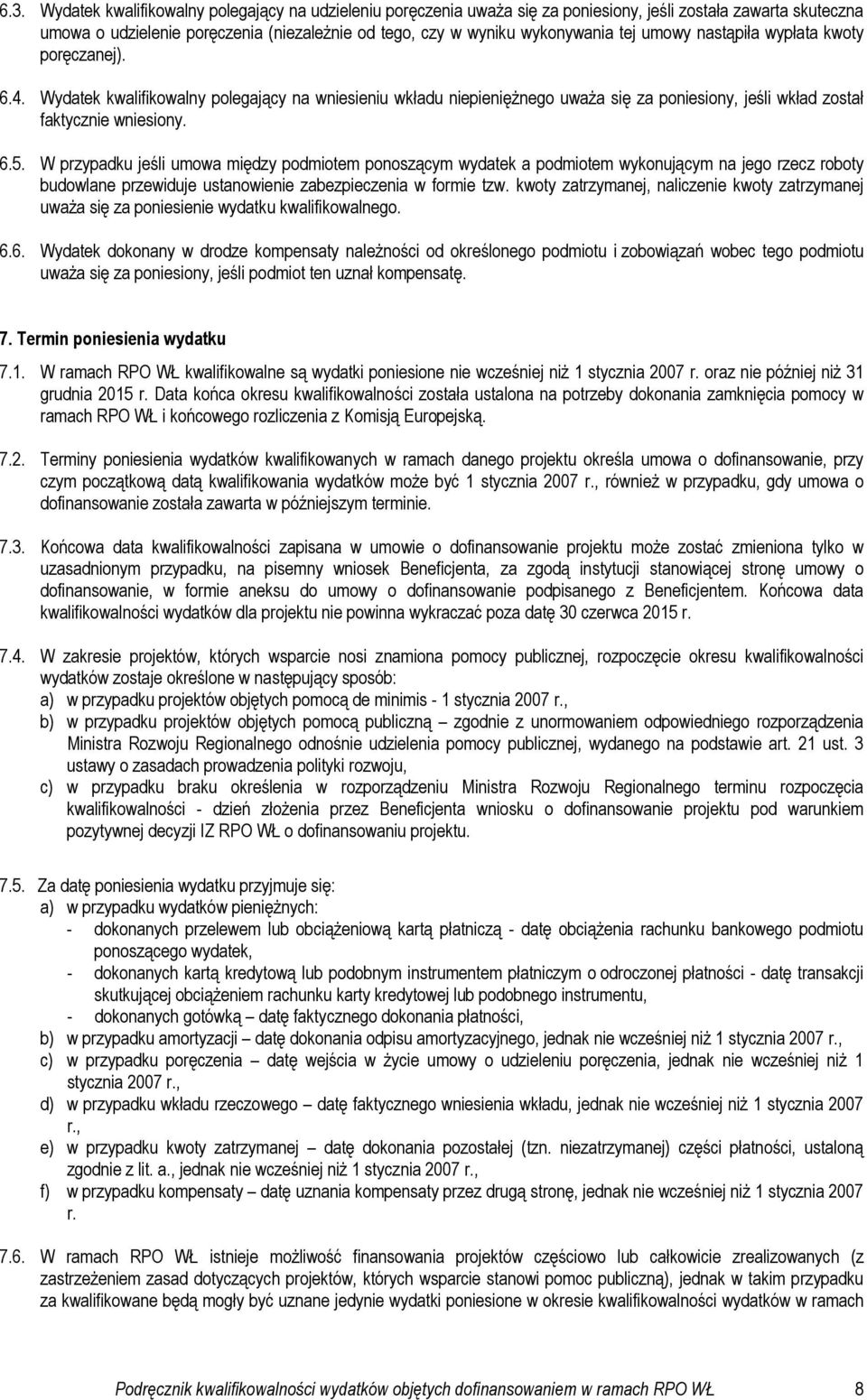 W przypadku jeśli umowa między podmiotem ponoszącym wydatek a podmiotem wykonującym na jego rzecz roboty budowlane przewiduje ustanowienie zabezpieczenia w formie tzw.