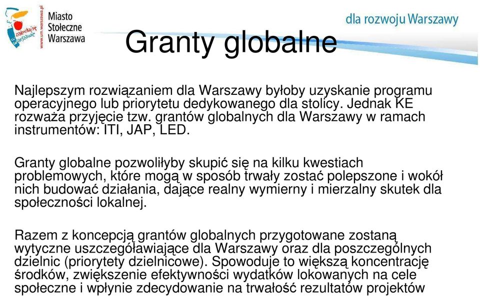 Granty globalne pozwoliłyby skupić się na kilku kwestiach problemowych, które mogą w sposób trwały zostać polepszone i wokół nich budować działania, dające realny wymierny i mierzalny skutek