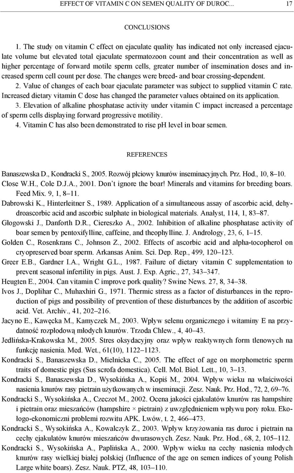 percentage of forward motile sperm cells, greater number of insemination doses and increased sperm cell count per dose. The changes were breed- and boar crossing-dependent. 2.