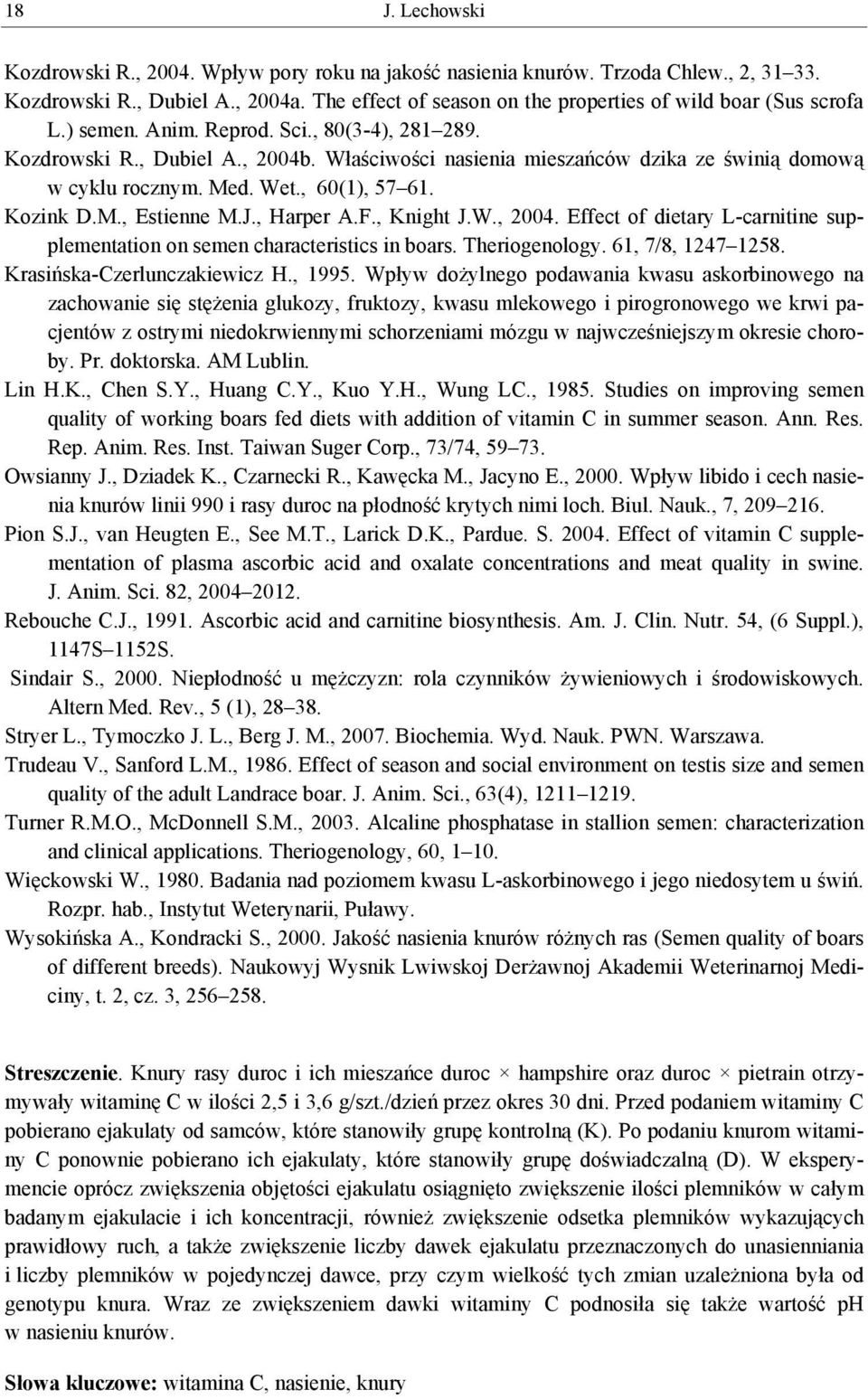 Właściwości nasienia mieszańców dzika ze świnią domową w cyklu rocznym. Med. Wet., 60(1), 57 61. Kozink D.M., Estienne M.J., Harper A.F., Knight J.W., 2004.